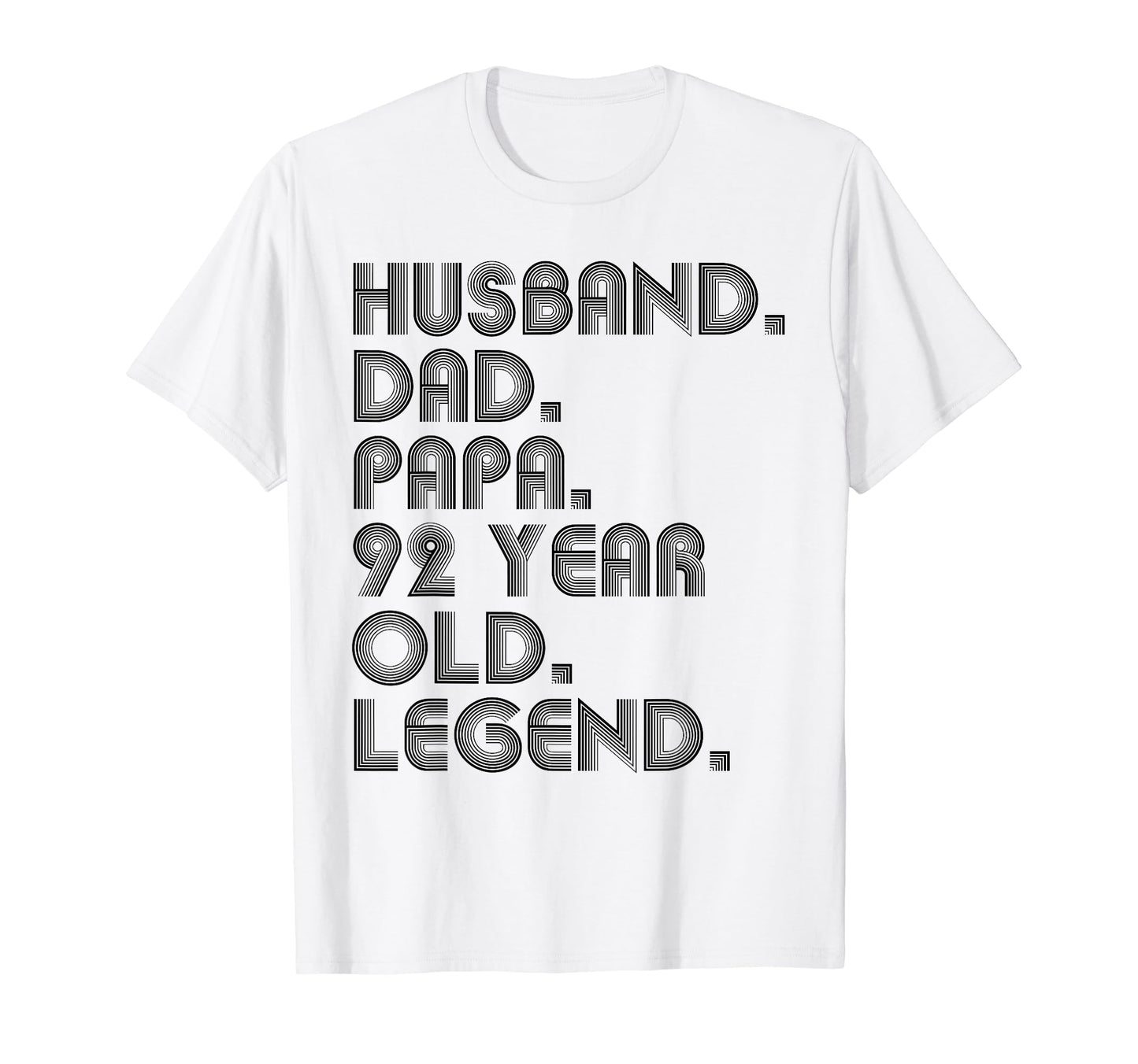 Husband Dad Papa 92 Year Old Legend T-Shirt - Casual Everyday Wear Unisex - T-Shirt, Sweatshirt, Hoodie