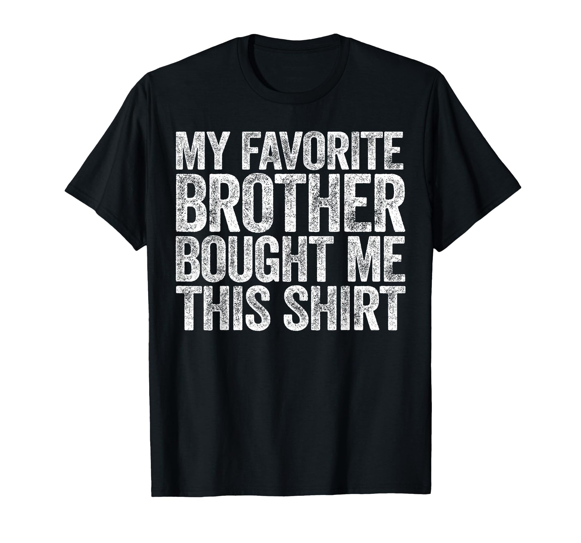 My Favorite Brother Bought Me This T-Shirt - Minimalist Print Men Women - T-Shirt, Sweatshirt, Hoodie