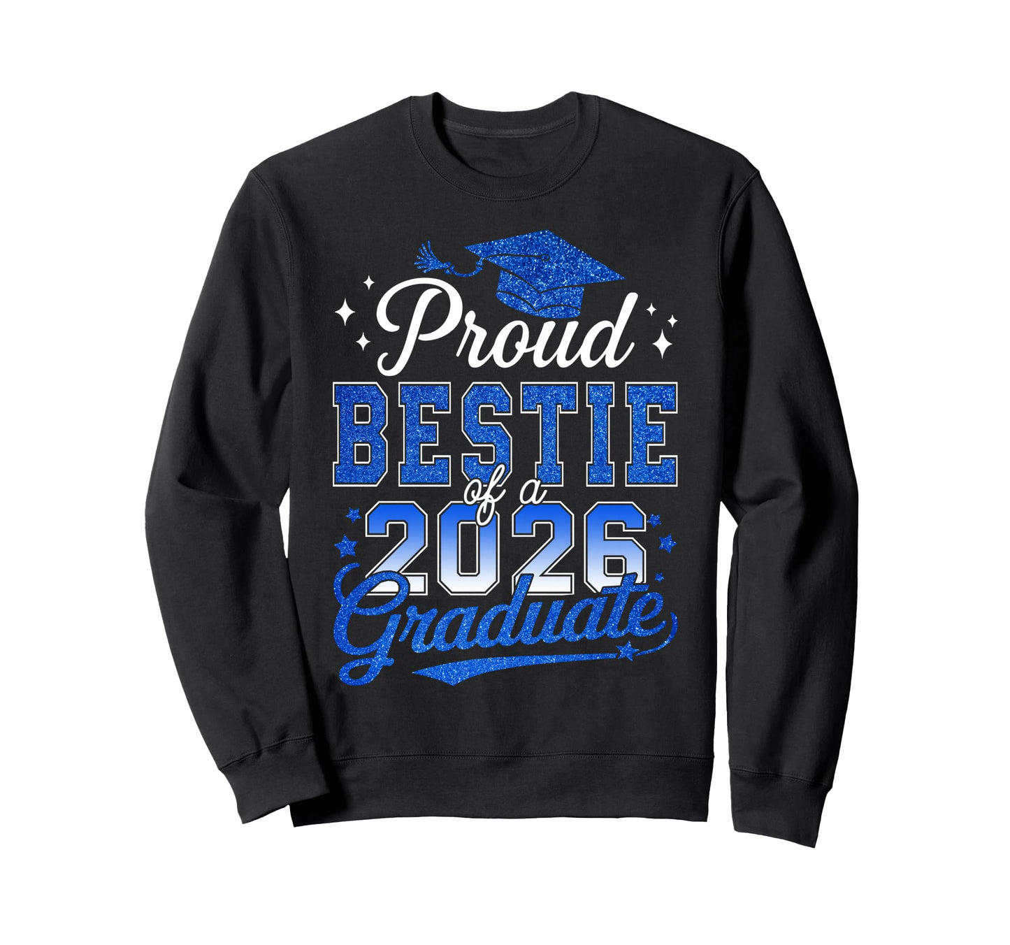 Proud Bestie 2026 Graduate Sweatshirt - Streetwear Style for Adults - T-Shirt, Sweatshirt, Hoodie