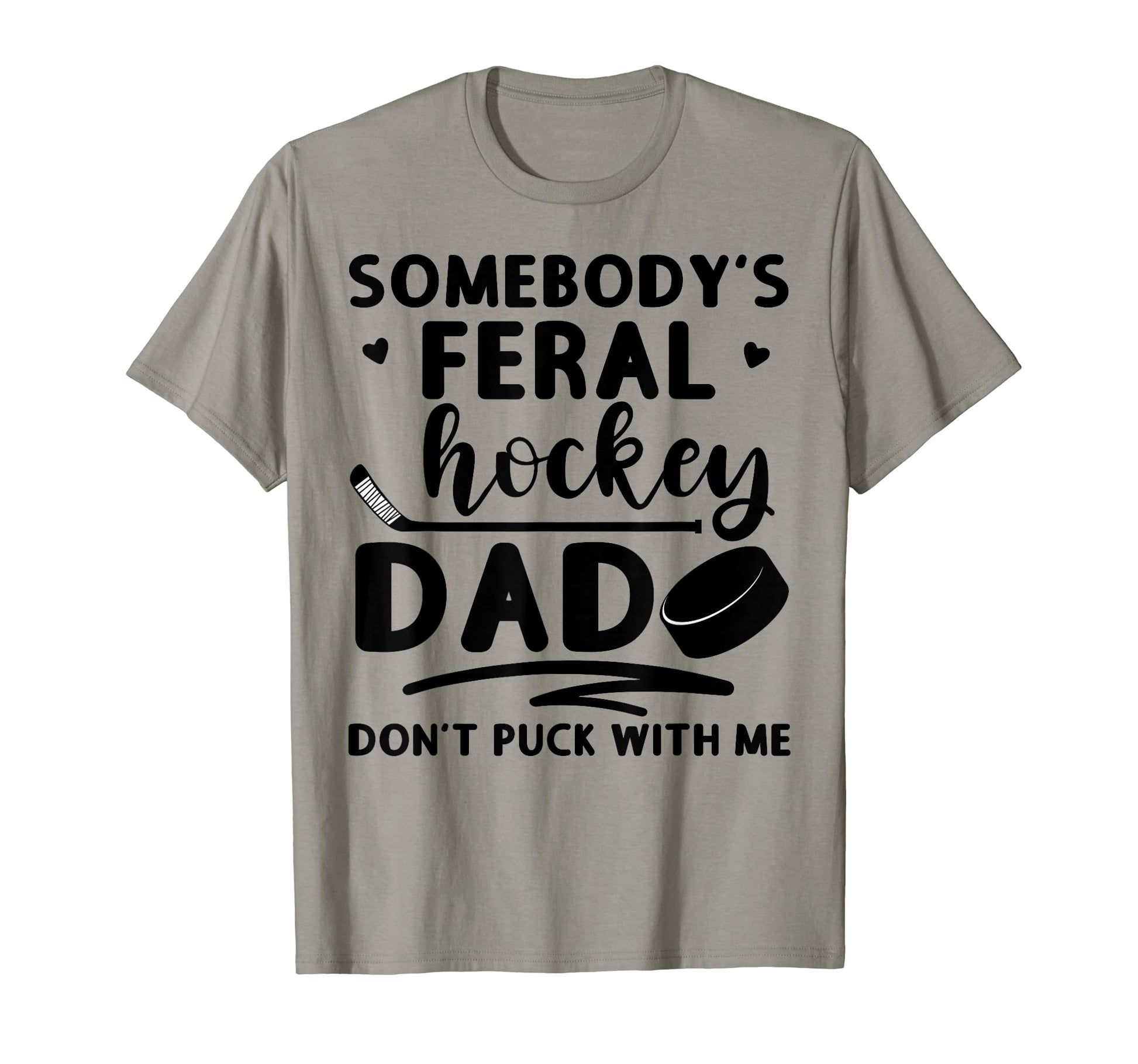 Somebodys Feral Hockey Dad Dont Puck T-Shirt - Novelty Apparel Unisex - T-Shirt, Sweatshirt, Hoodie