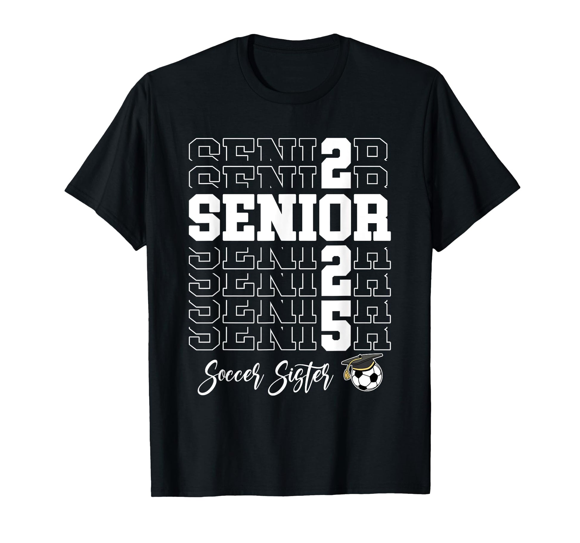 Senior Soccer Sister Gift Class 2025 T-Shirt - Novelty Apparel Men Women - T-Shirt, Sweatshirt, Hoodie