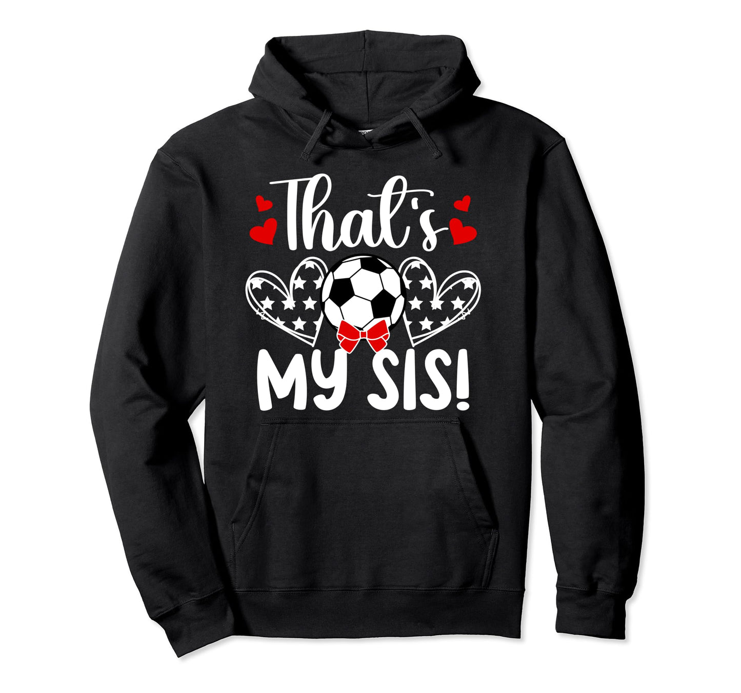 Thats My Sis Soccer Sister Soccer Hoodie - Aesthetic Graphic for Adults - T-Shirt, Sweatshirt, Hoodie