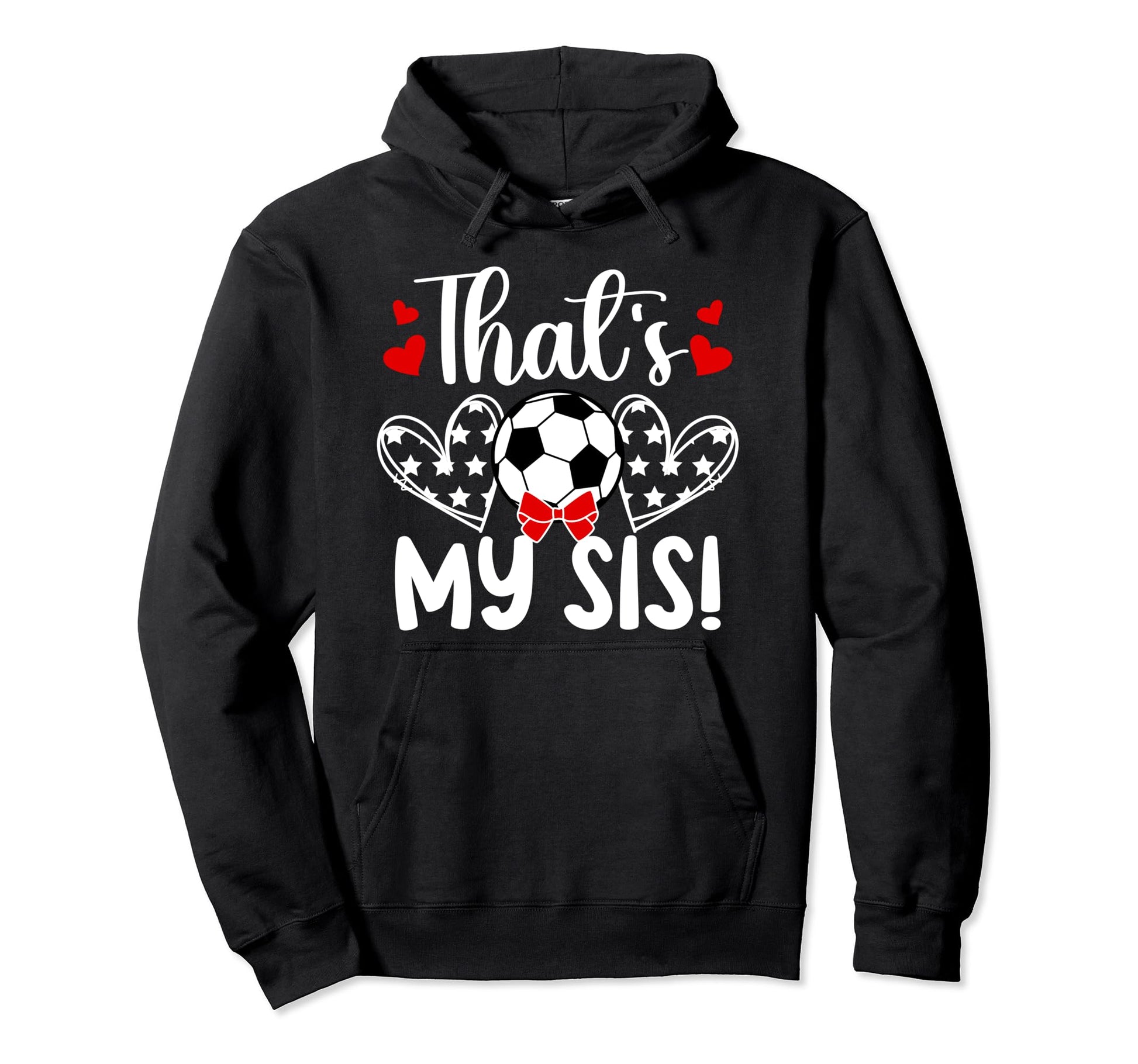 Thats My Sis Soccer Sister Soccer Hoodie - Aesthetic Graphic for Adults - T-Shirt, Sweatshirt, Hoodie