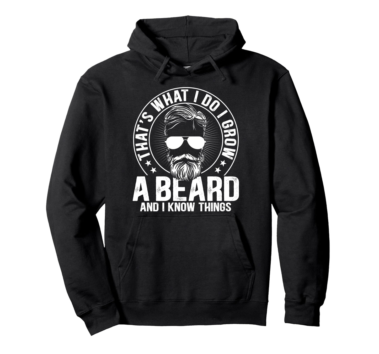 Thats What I Do I Grow Beard And I Know Hoodie - Streetwear Style Unisex - T-Shirt, Sweatshirt, Hoodie