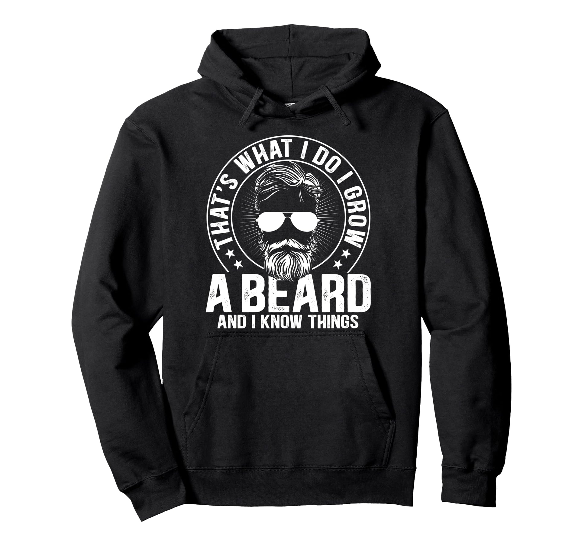 Thats What I Do I Grow Beard And I Know Hoodie - Streetwear Style Unisex - T-Shirt, Sweatshirt, Hoodie