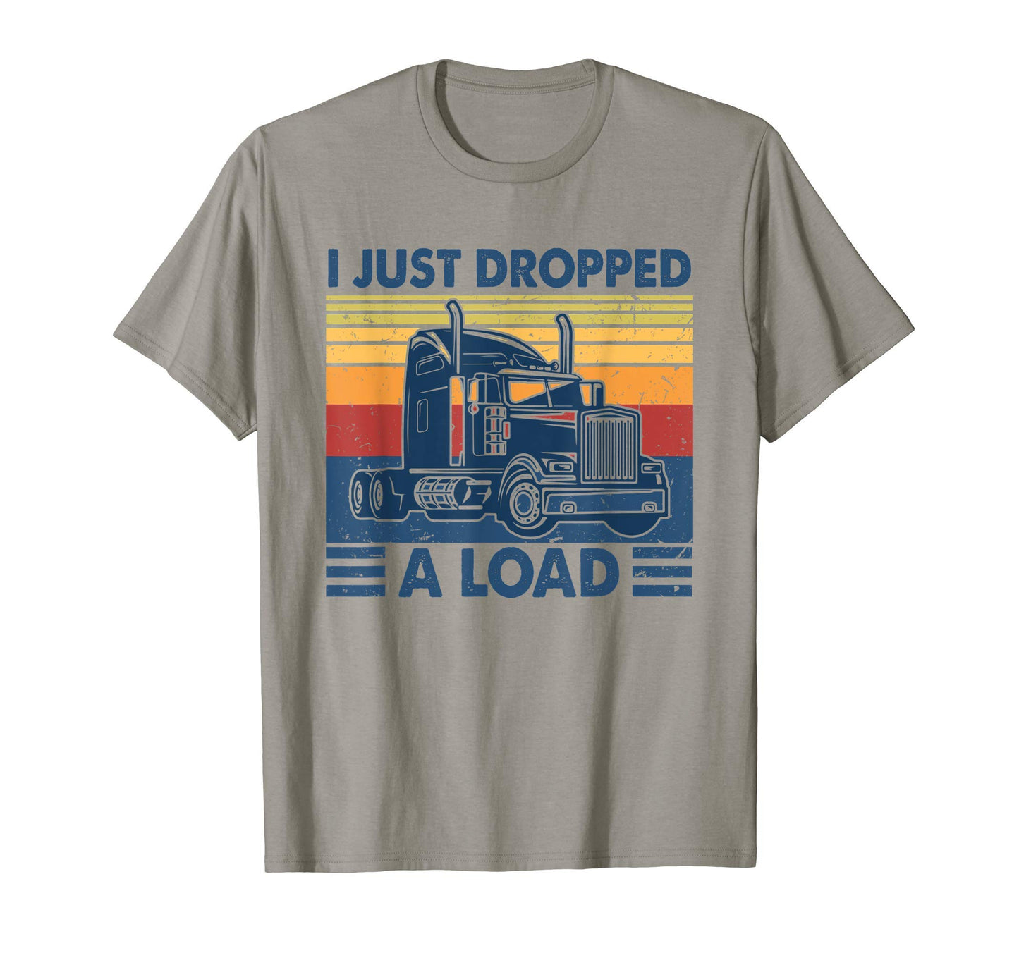 Ph I Just Dropped Load Funny Trucker Gift T-Shirt - Novelty Apparel Unisex - T-Shirt, Sweatshirt, Hoodie