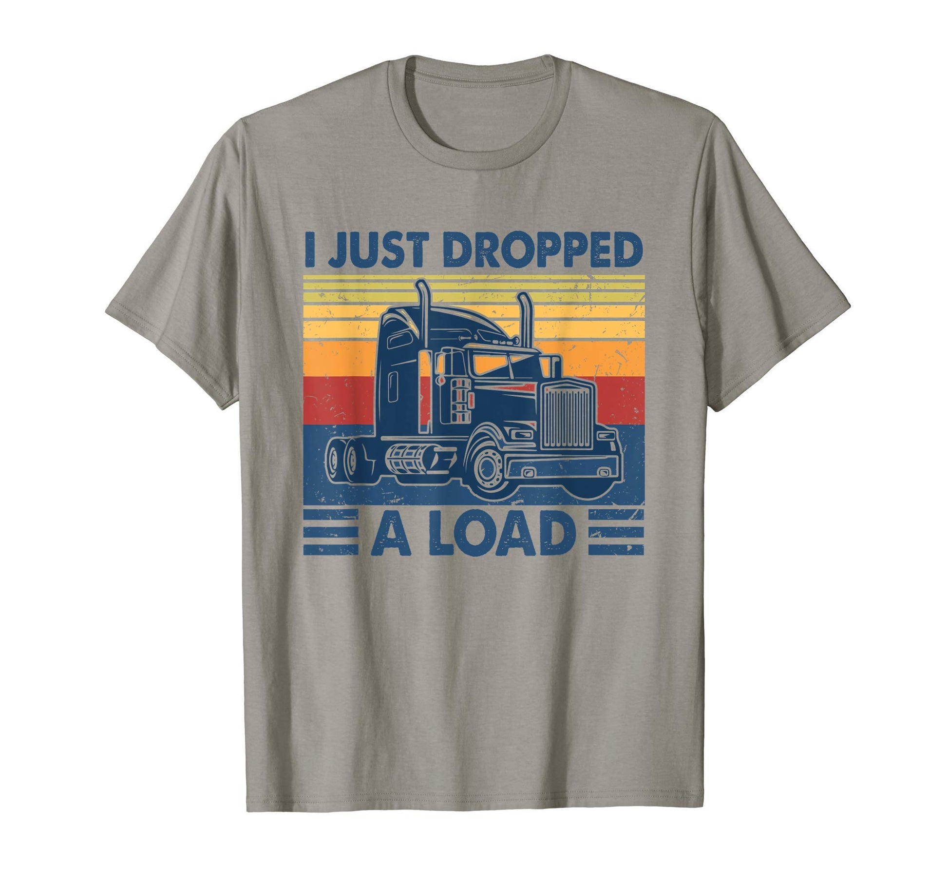 Ph I Just Dropped Load Funny Trucker Gift T-Shirt - Novelty Apparel Unisex - T-Shirt, Sweatshirt, Hoodie