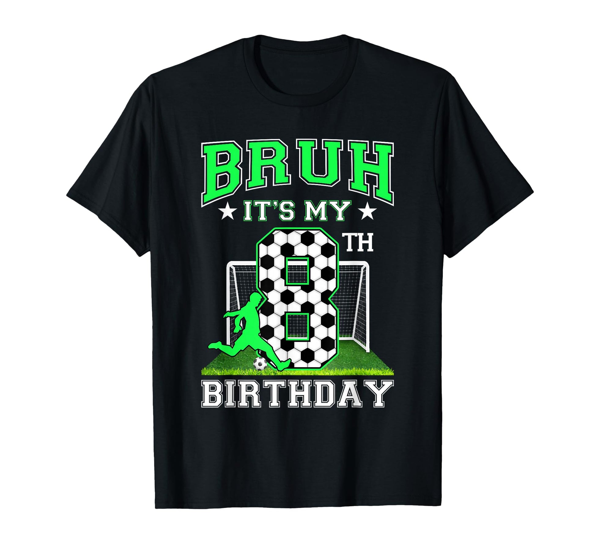 Bruh Its My 8Th Birthday Soccer Theme T-Shirt - Fun Novelty Design Unisex - T-Shirt, Sweatshirt, Hoodie