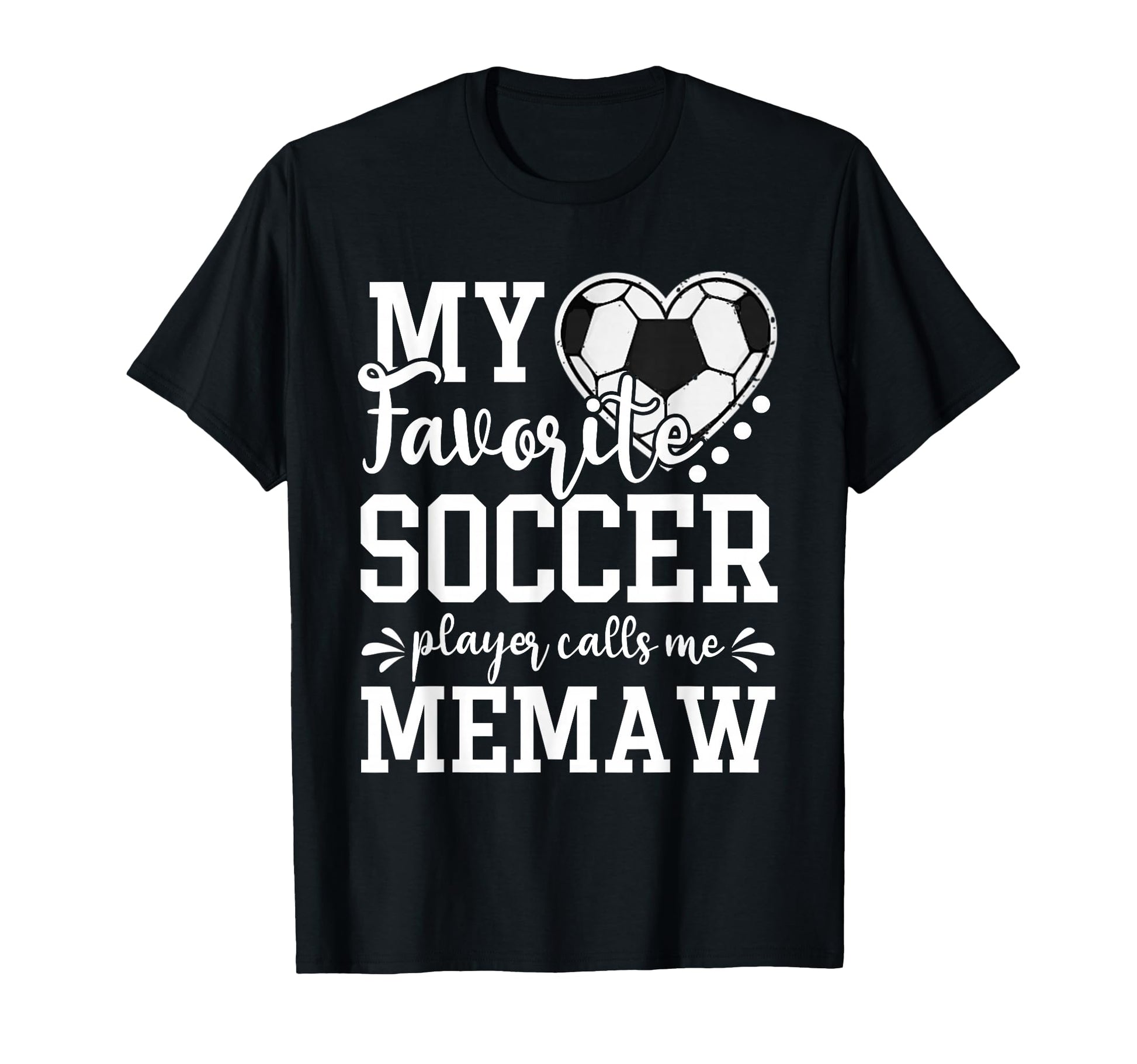 My Favorite Soccer Player Calls Me Memaw T-Shirt - Streetwear Style Unisex - T-Shirt, Sweatshirt, Hoodie