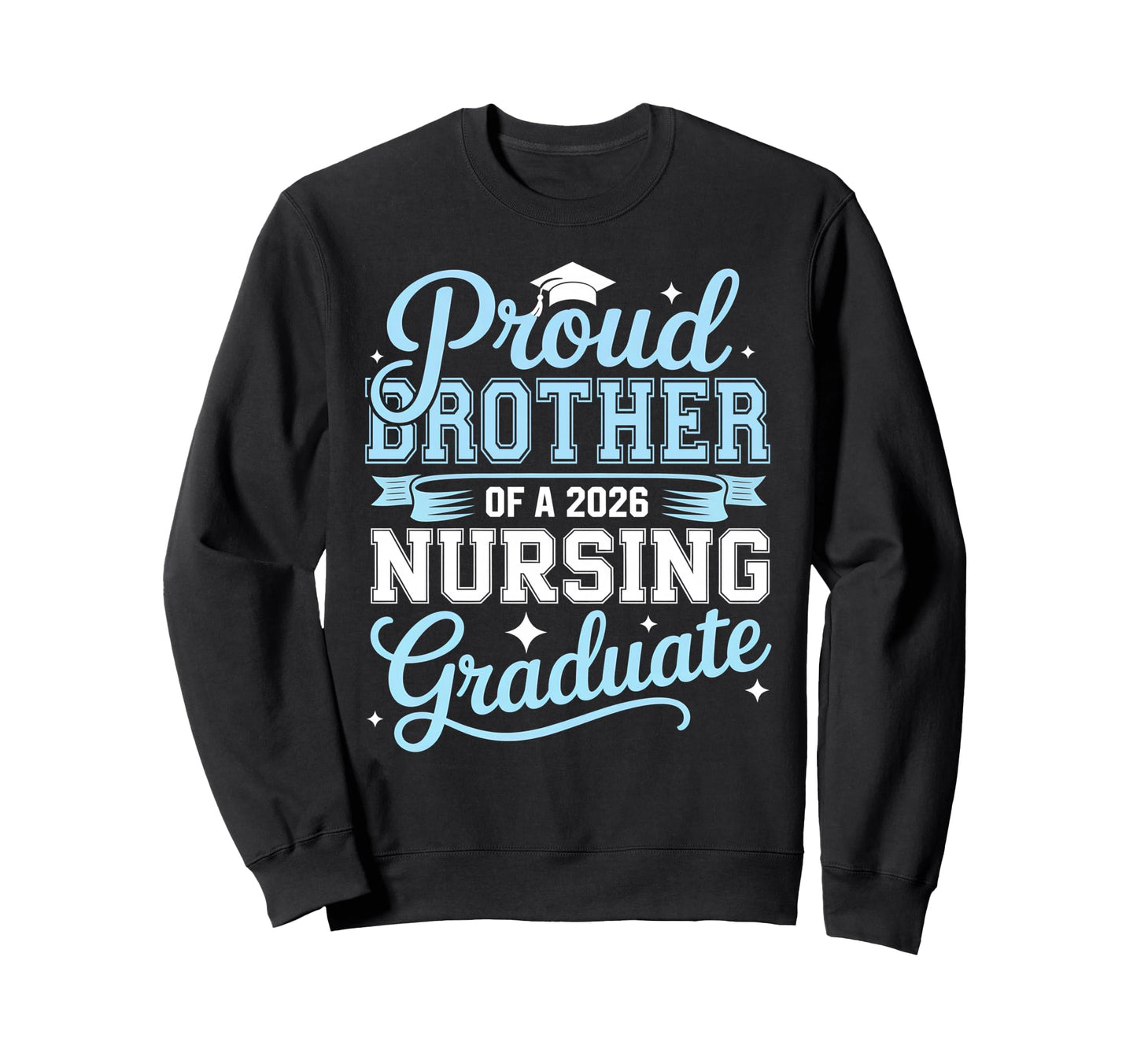 Proud Brother 2026 Nursing Graduate Sweatshirt - Graphic Print Men Women - T-Shirt, Sweatshirt, Hoodie