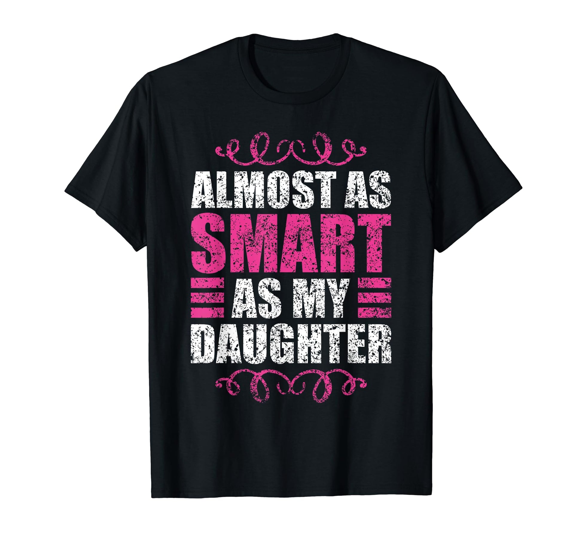 Almost As Smart As My Daughter T-Shirt - Streetwear Style Men Women - T-Shirt, Sweatshirt, Hoodie