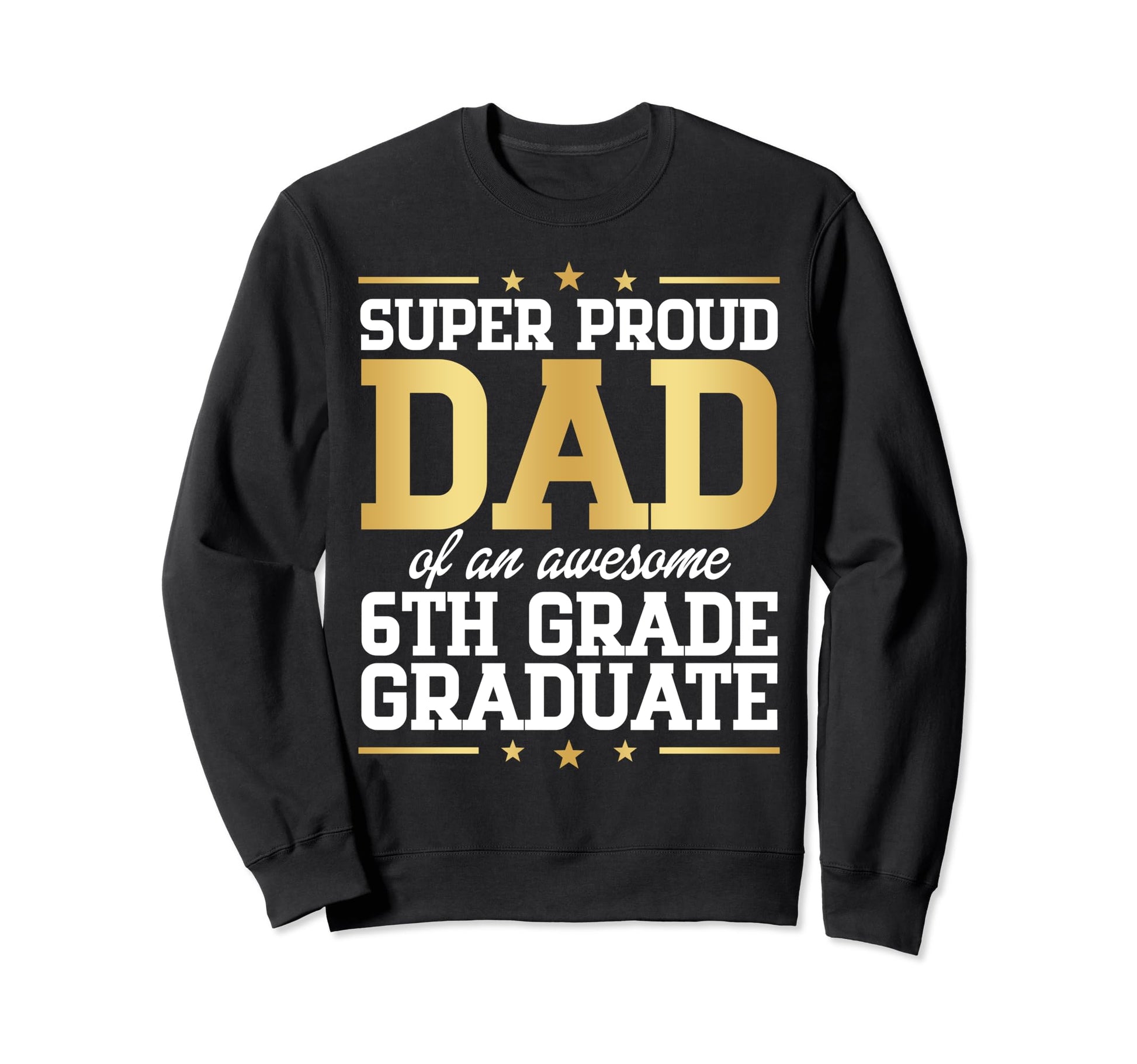 Super Proud Dad Awesome 6Th Grade Sweatshirt - Novelty Apparel for Adults - T-Shirt, Sweatshirt, Hoodie
