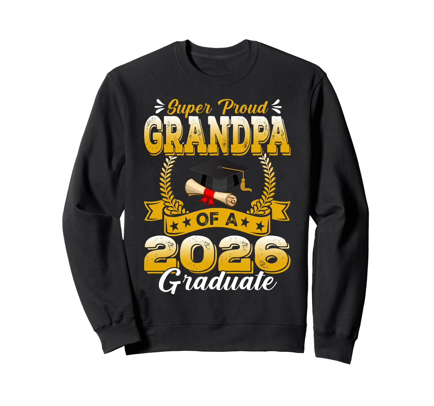 Super Proud Grandpa 2026 Graduate Sweatshirt - Custom Art Print Unisex - T-Shirt, Sweatshirt, Hoodie