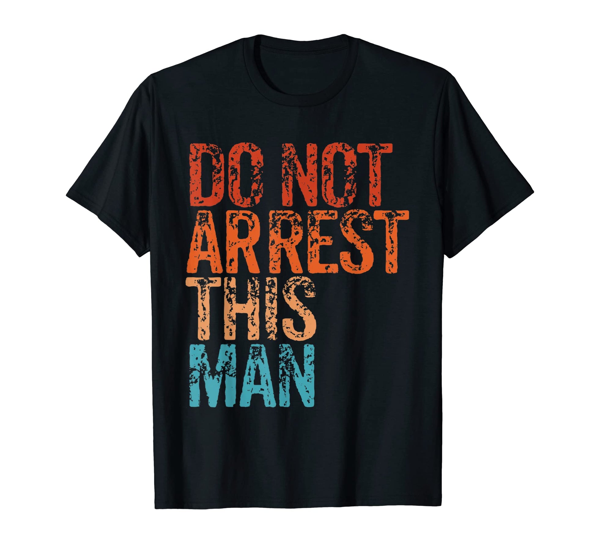 Do Not Arrest This T-Shirt - Aesthetic Graphic Men Women - T-Shirt, Sweatshirt, Hoodie