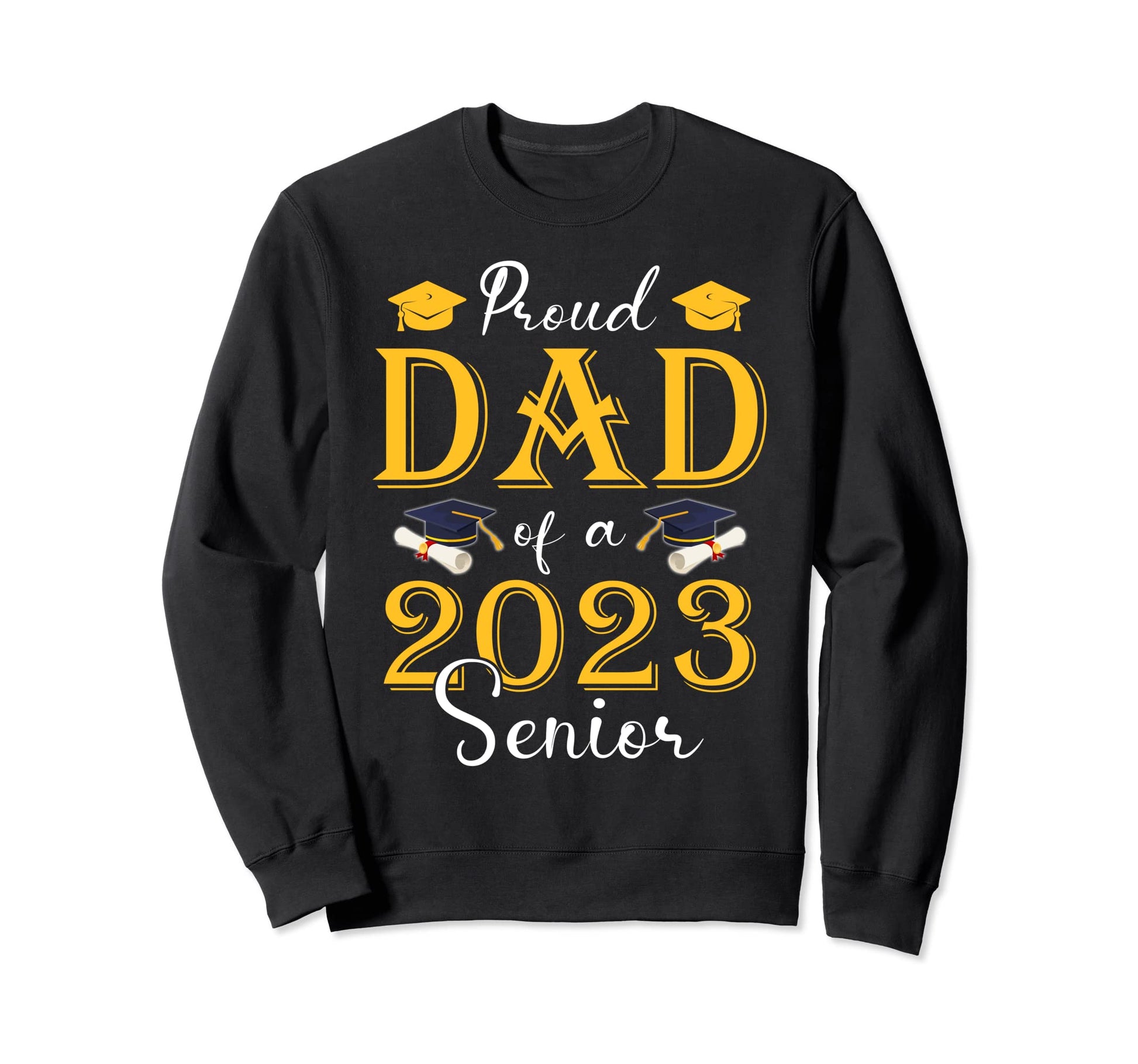 Proud Dad 2023 Senior Class 2023 Sweatshirt - Graphic Print for Adults - T-Shirt, Sweatshirt, Hoodie