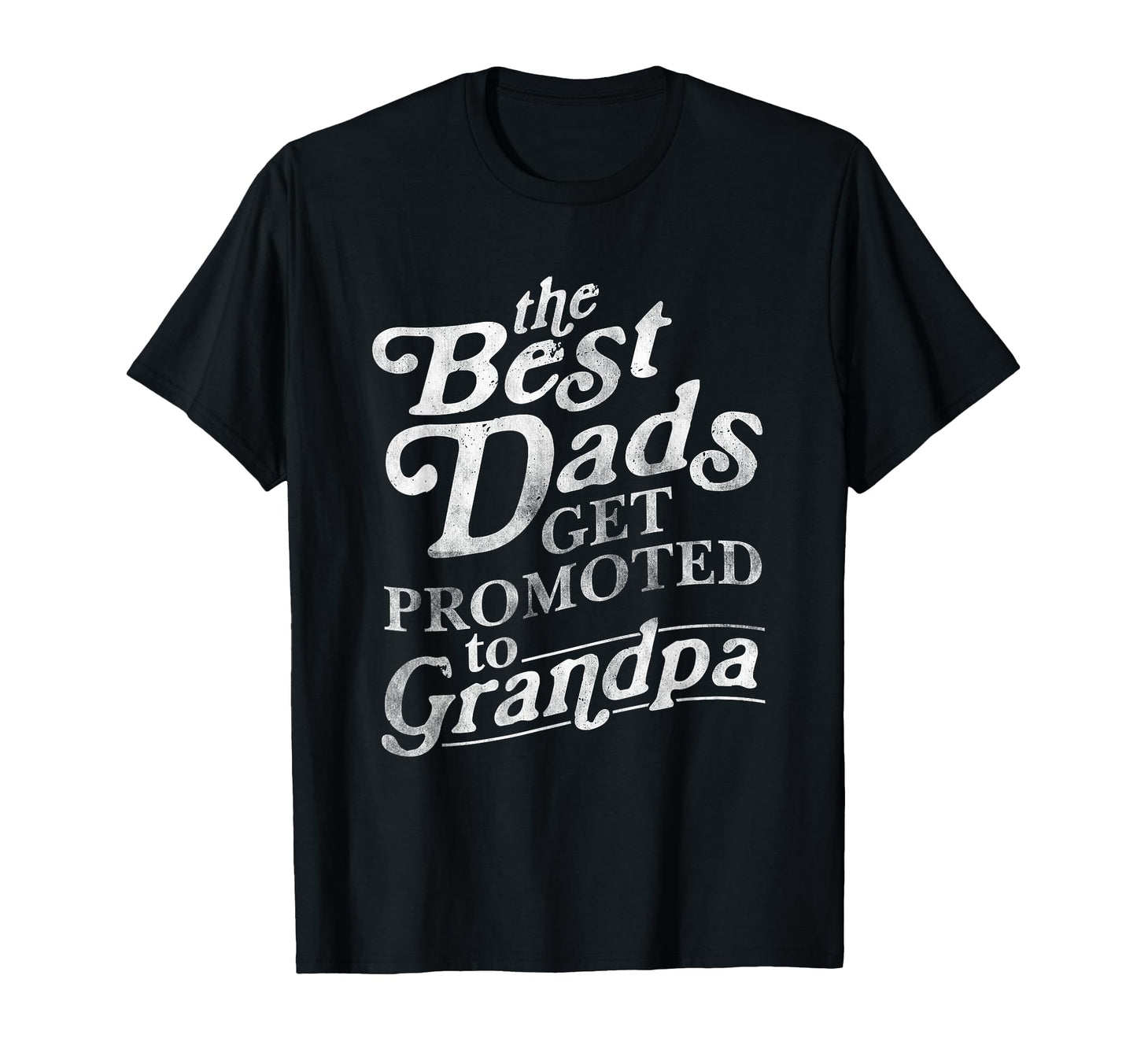 Best Dads Get Promoted To Grandpa T-Shirt - Unique Graphic Men Women - T-Shirt, Sweatshirt, Hoodie