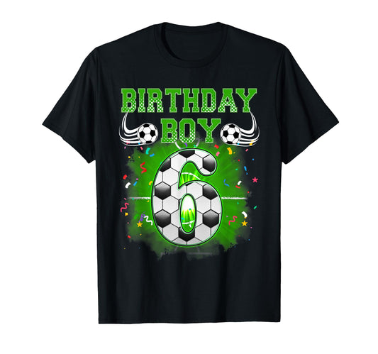 6Th Birthday Gifts Birthday Soccer T-Shirt - Casual Everyday Wear Unisex - T-Shirt, Sweatshirt, Hoodie
