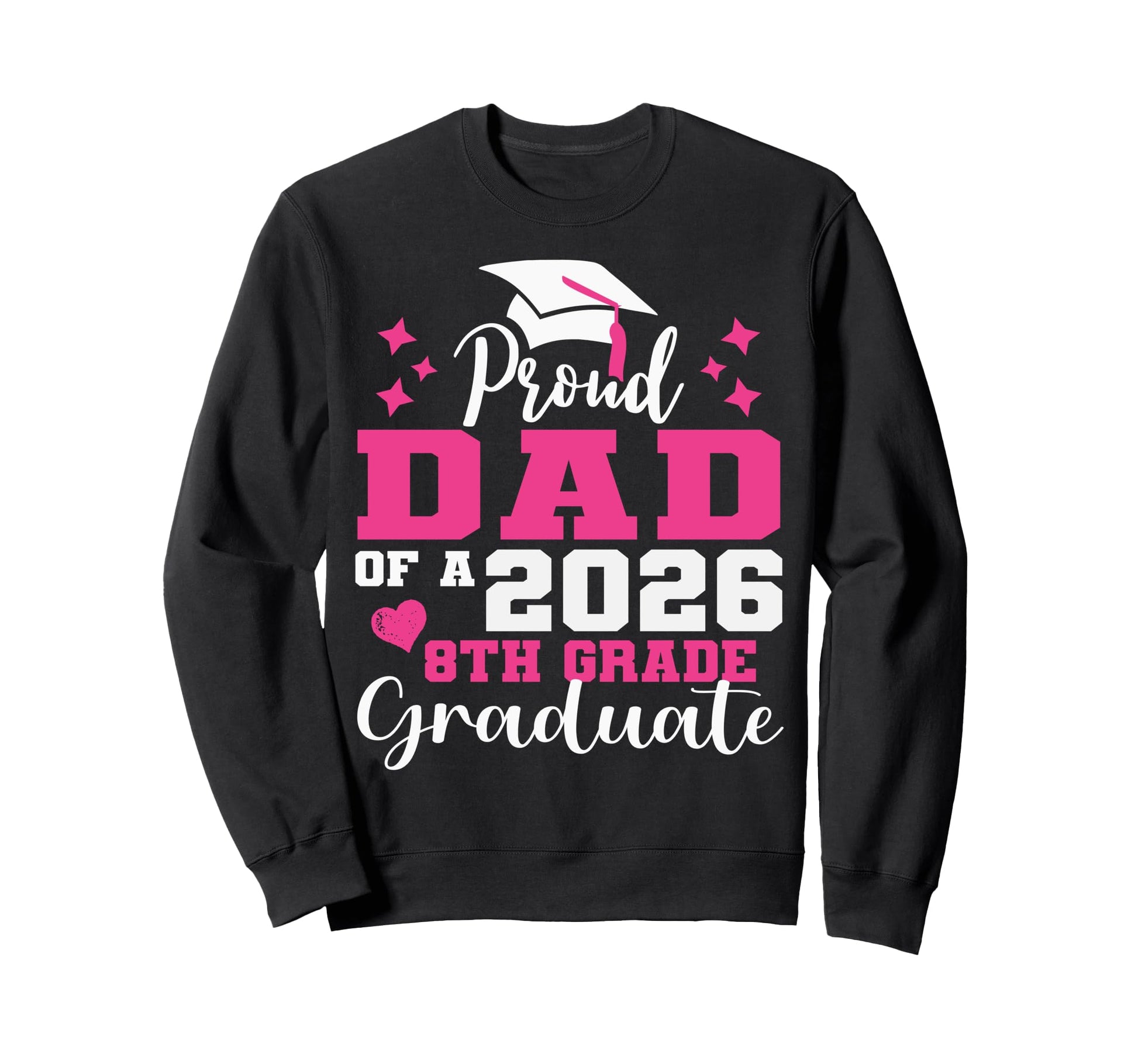 Proud Dad 2026 8Th Grade Graduate Sweatshirt - Trendy Graphic for Adults - T-Shirt, Sweatshirt, Hoodie