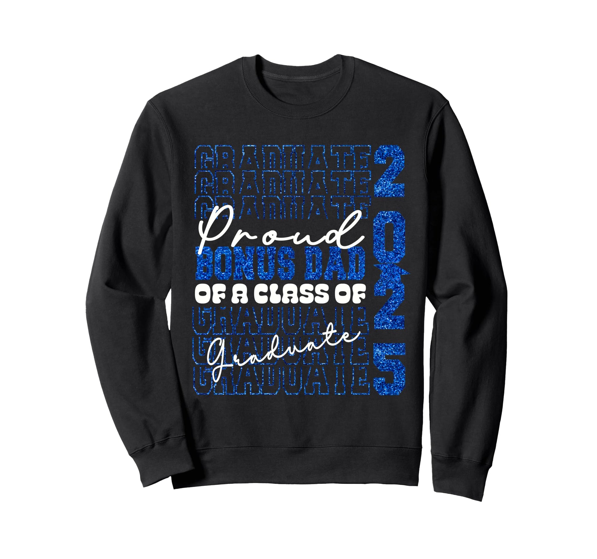 Proud Bonus Dad 2025 Graduate Sweatshirt - Streetwear Style for Adults - T-Shirt, Sweatshirt, Hoodie