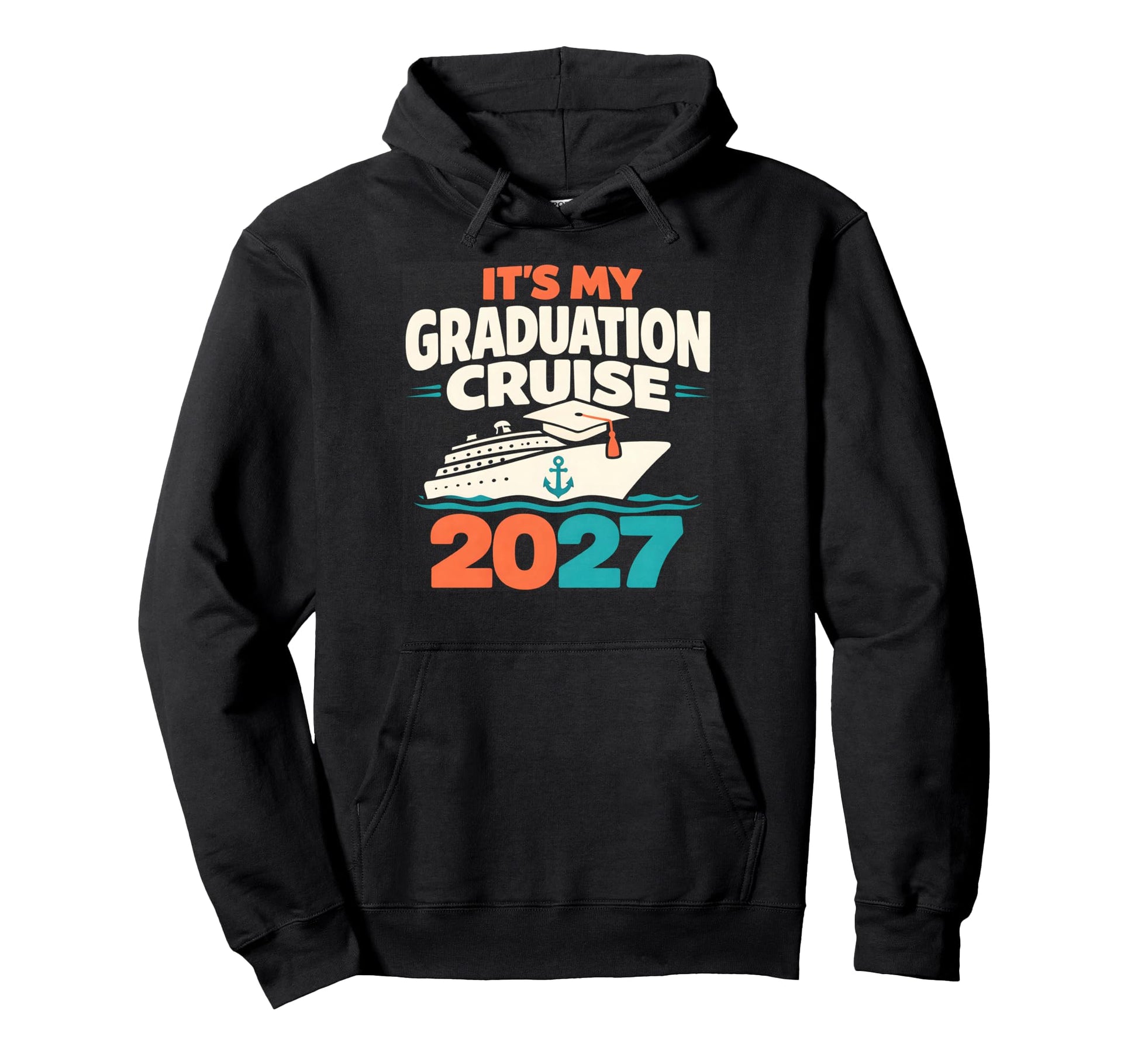 Its My Graduation Cruise 2027 School Hoodie - Fun Novelty Design Men Women - T-Shirt, Sweatshirt, Hoodie
