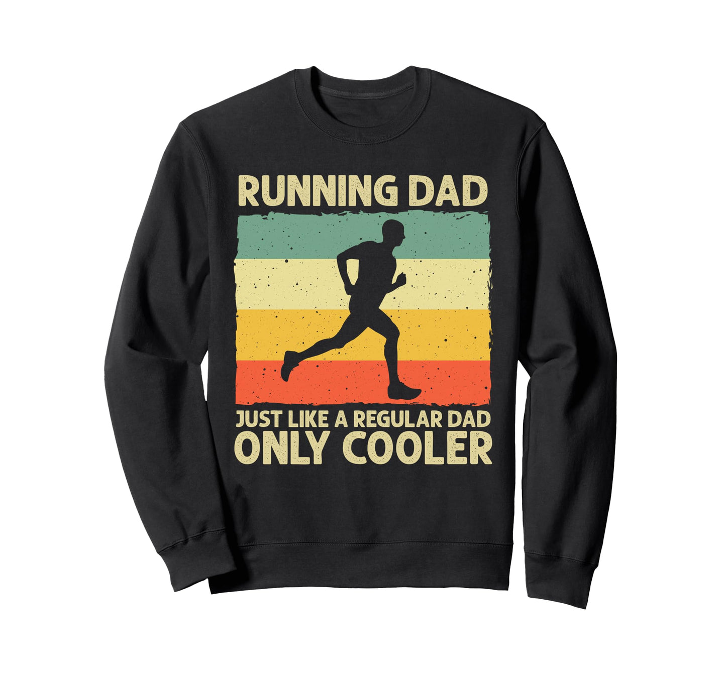 Funny Running Dad Marathon Runner Sweatshirt - Novelty Apparel Unisex - T-Shirt, Sweatshirt, Hoodie