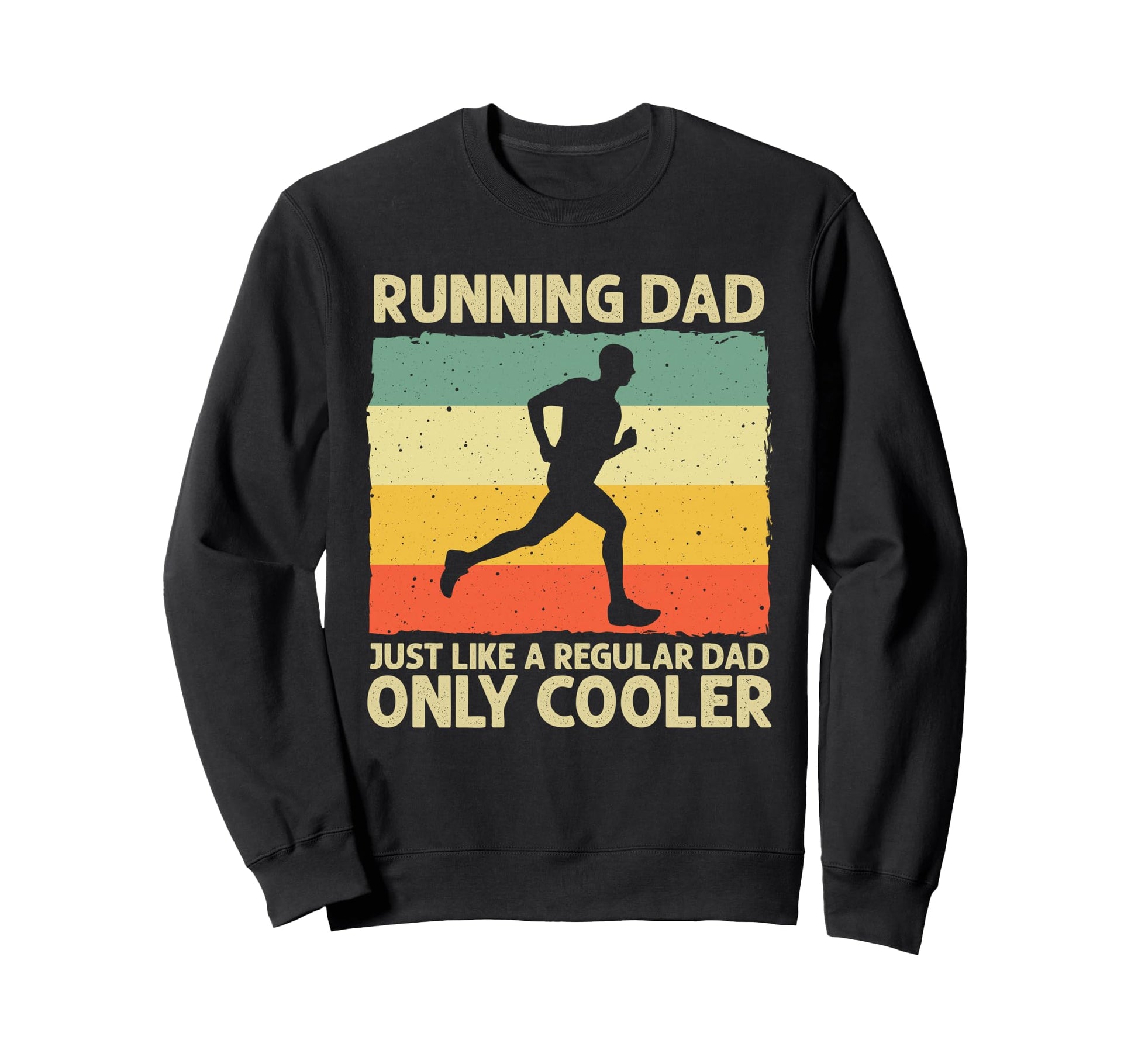 Funny Running Dad Marathon Runner Sweatshirt - Novelty Apparel Unisex - T-Shirt, Sweatshirt, Hoodie
