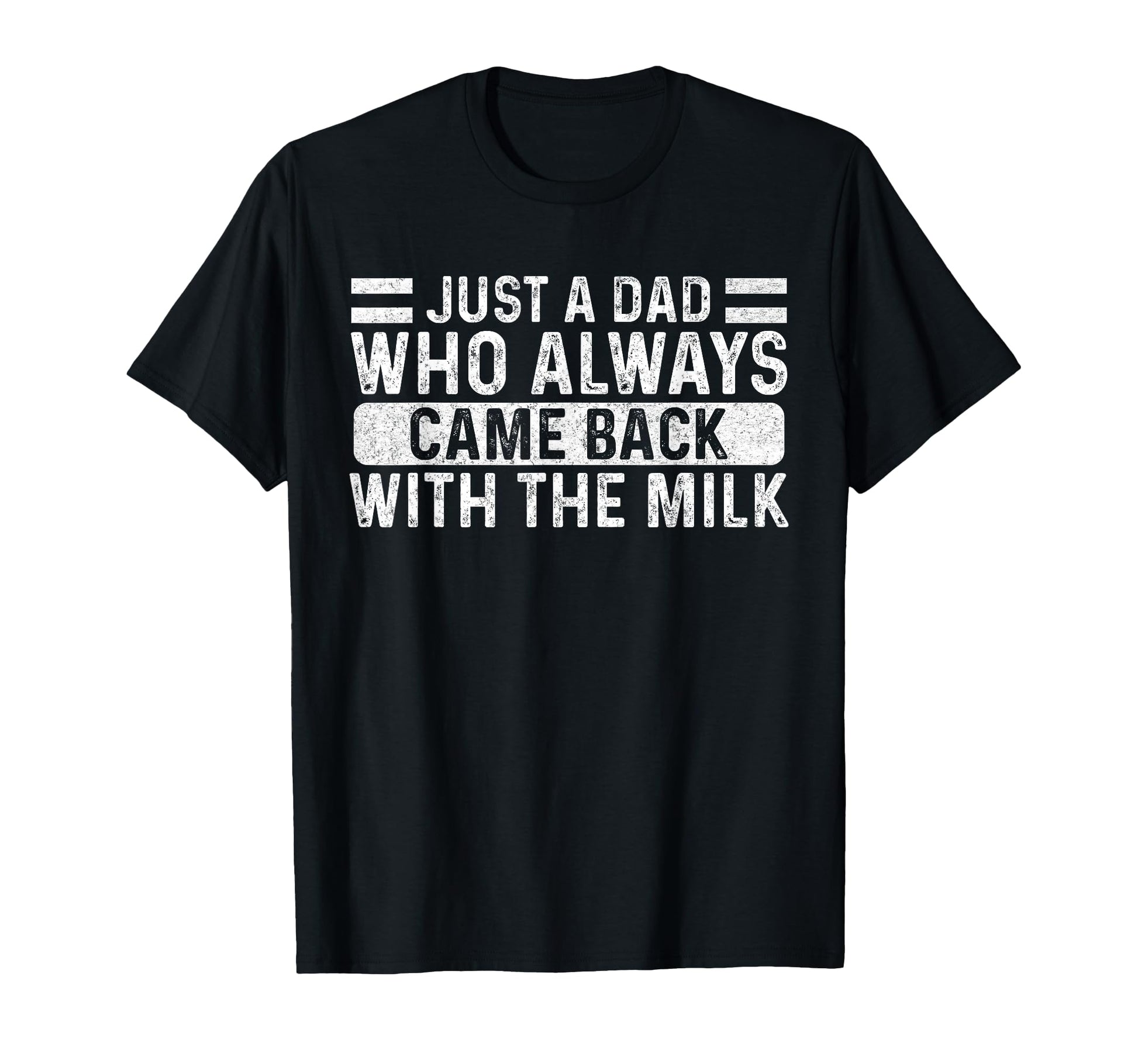 Fathers Day Just Dad Who Always Came T-Shirt - Custom Art Print for Adults - T-Shirt, Sweatshirt, Hoodie