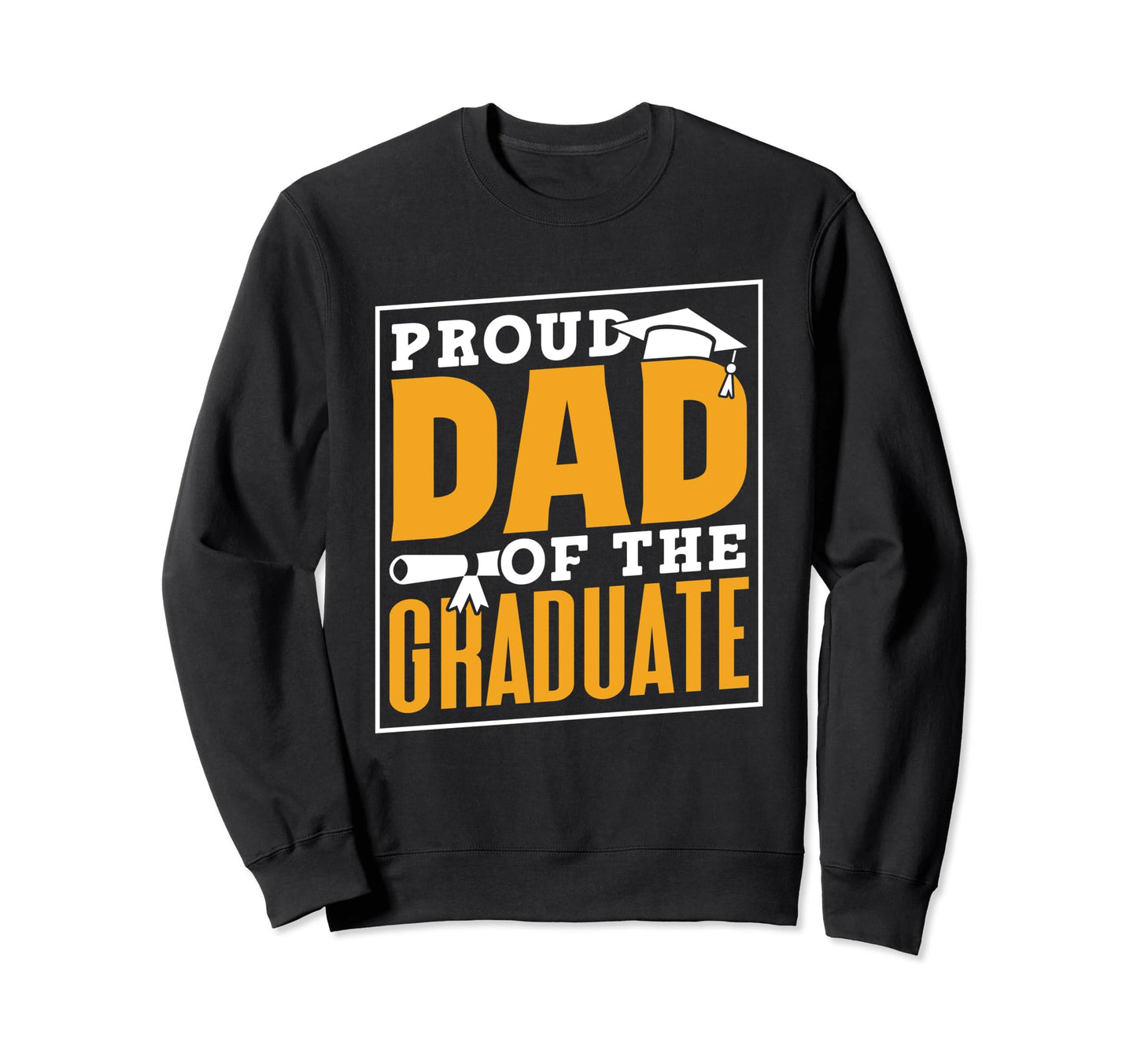Proud Dad Graduate Family Graduates Sweatshirt - Novelty Apparel Unisex - T-Shirt, Sweatshirt, Hoodie