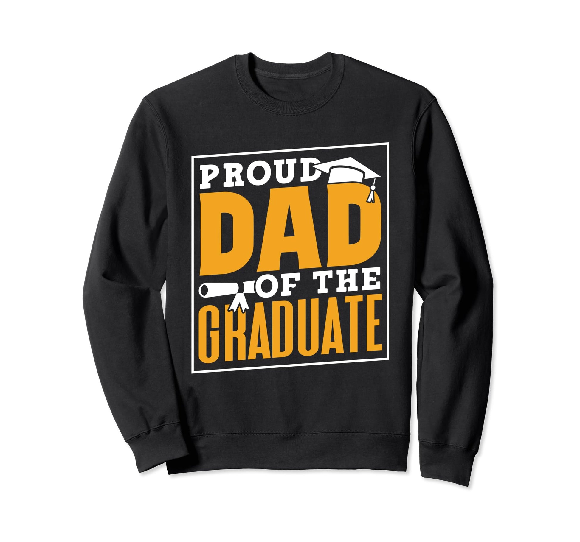 Proud Dad Graduate Family Graduates Sweatshirt - Novelty Apparel Unisex - T-Shirt, Sweatshirt, Hoodie