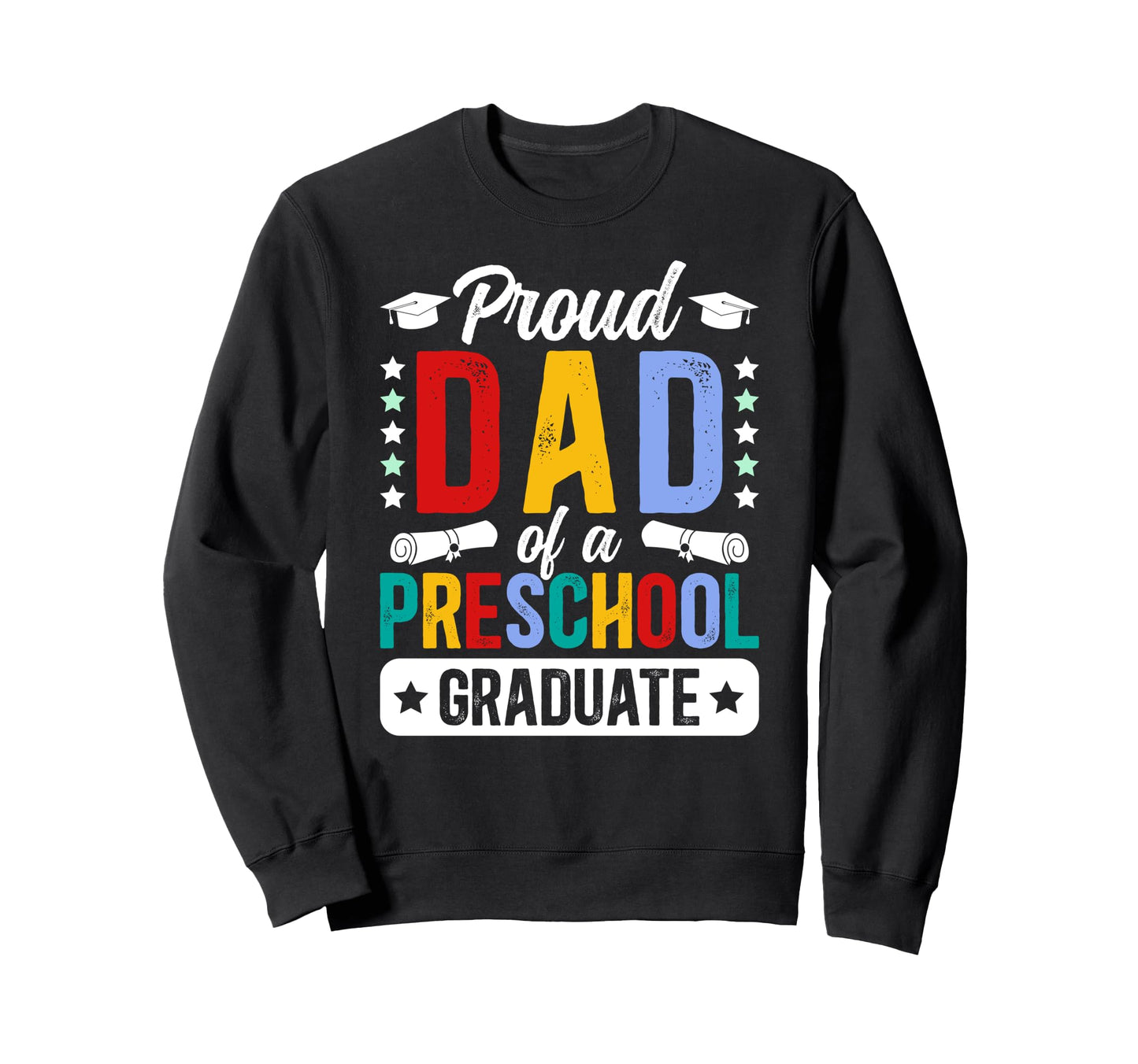 Dad Preschool Graduate Dad Sweatshirt - Aesthetic Graphic Men Women - T-Shirt, Sweatshirt, Hoodie