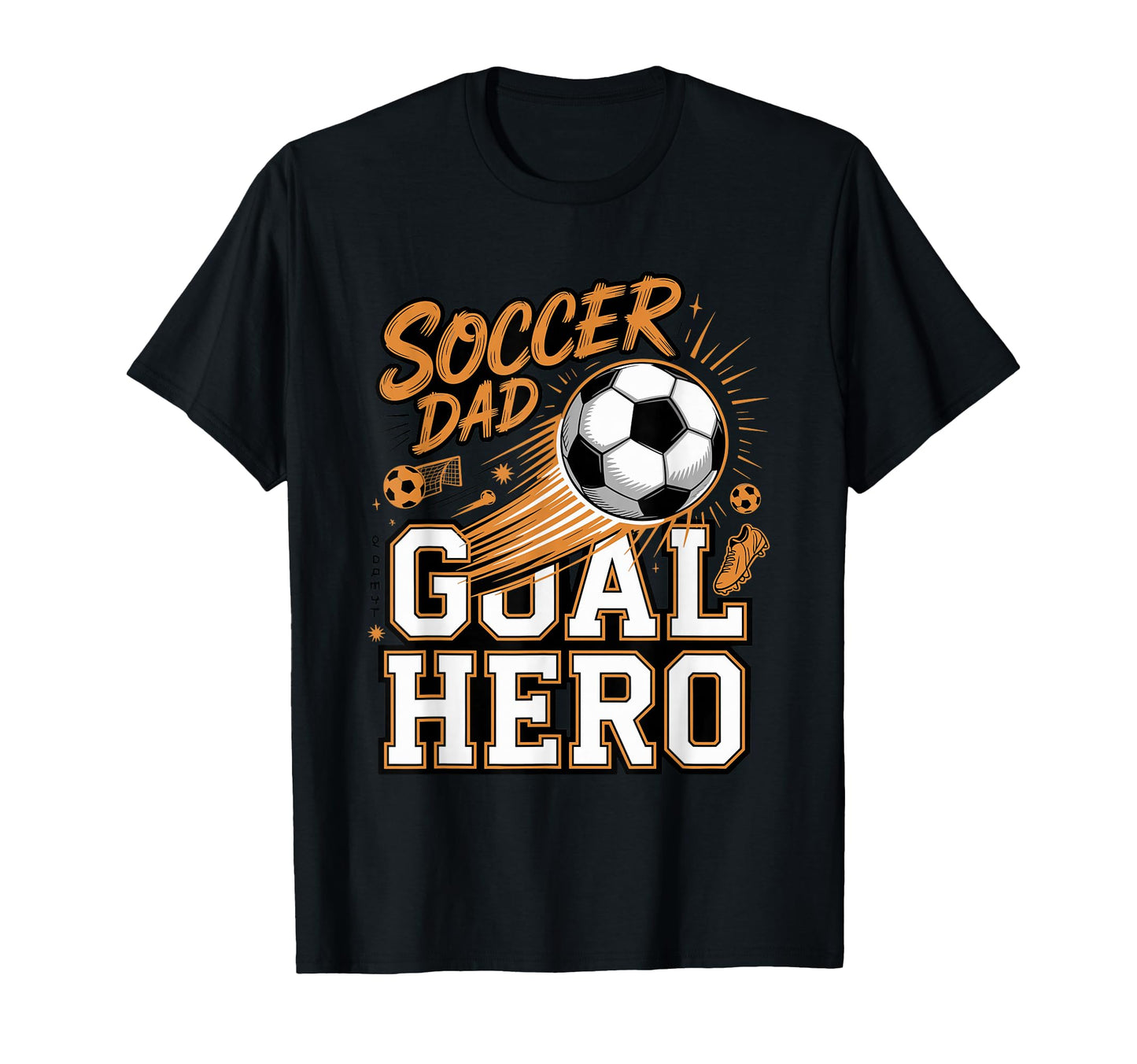 Soccer Dad Goal Hero Sideline Father T-Shirt - Unique Graphic Men Women - T-Shirt, Sweatshirt, Hoodie