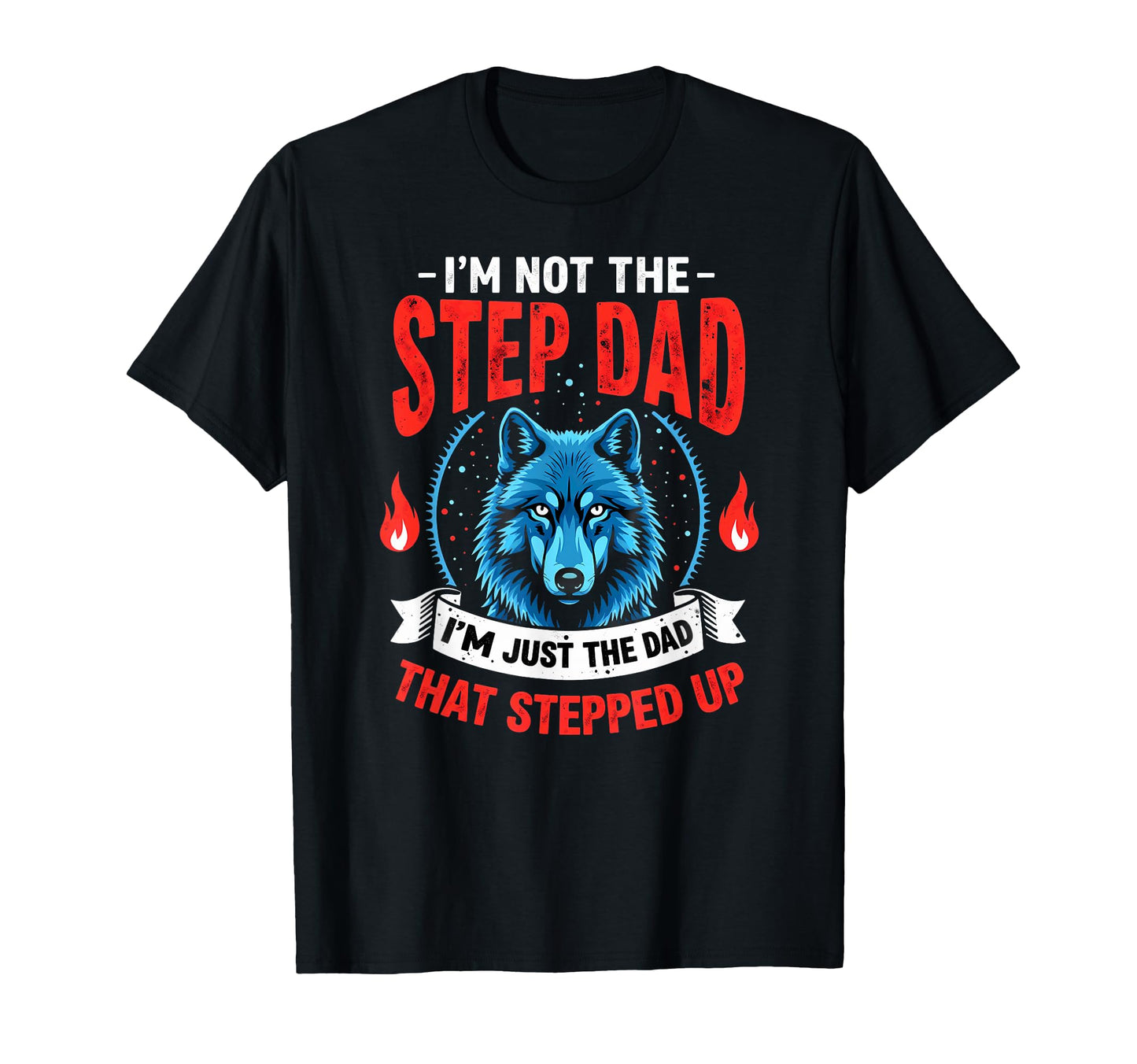 Wolf Im Not Step Dad Im Just Dad That T-Shirt - Novelty Apparel for Adults - T-Shirt, Sweatshirt, Hoodie