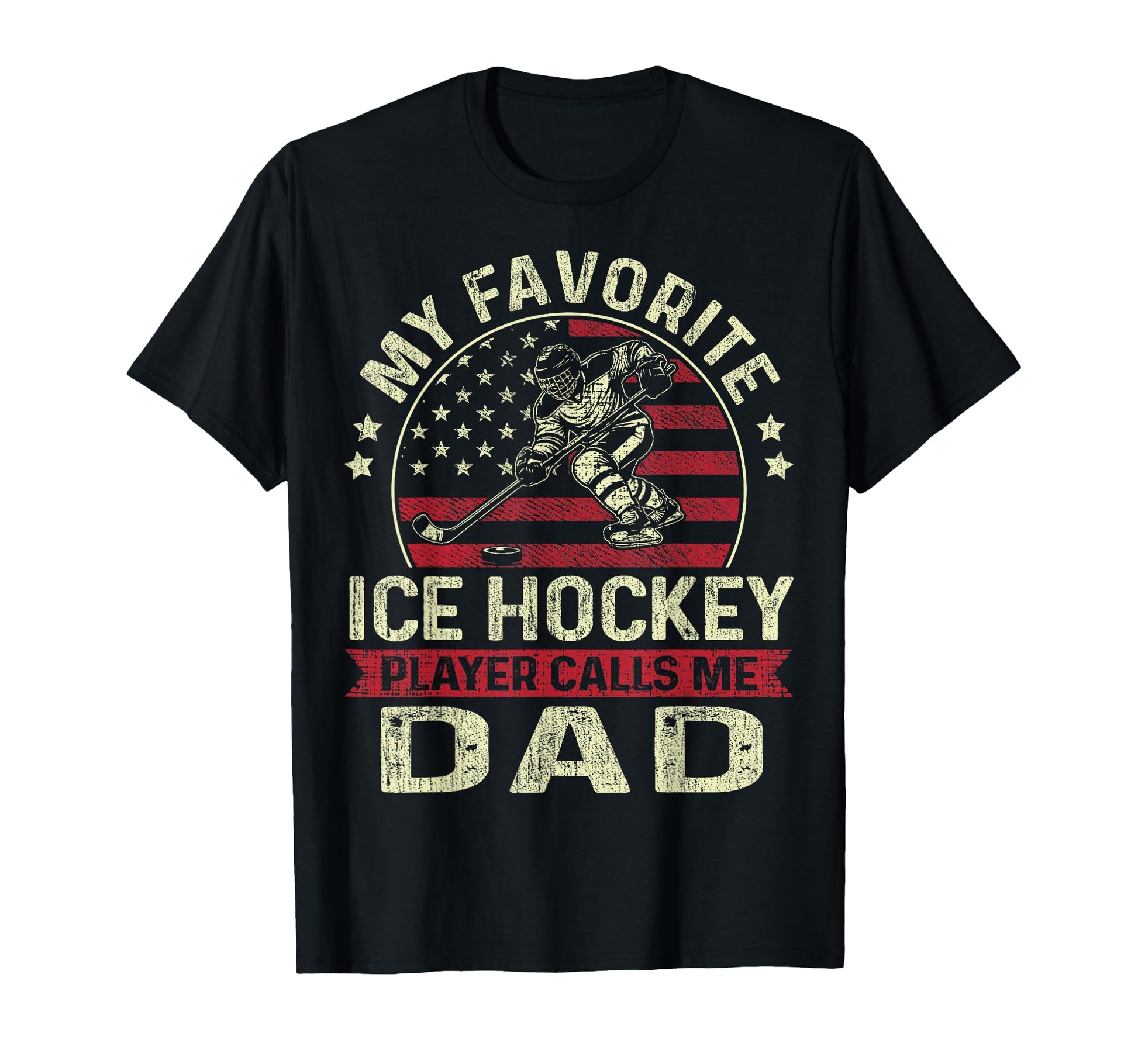 My Favorite Ice Hockey Player Calls Me Dad T-Shirt - Unique Graphic Unisex - T-Shirt, Sweatshirt, Hoodie