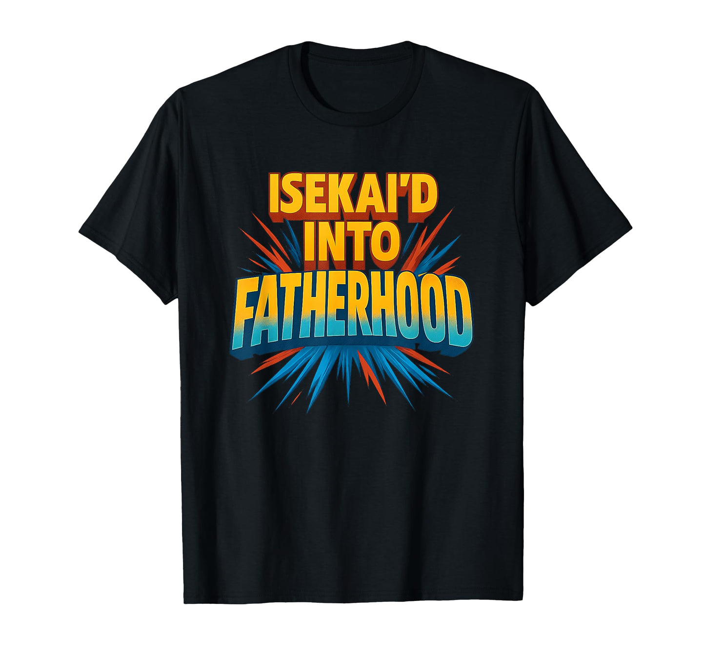 Isekaid Into Fatherhood Funny Gamer T-Shirt - Fun Novelty Design Unisex - T-Shirt, Sweatshirt, Hoodie
