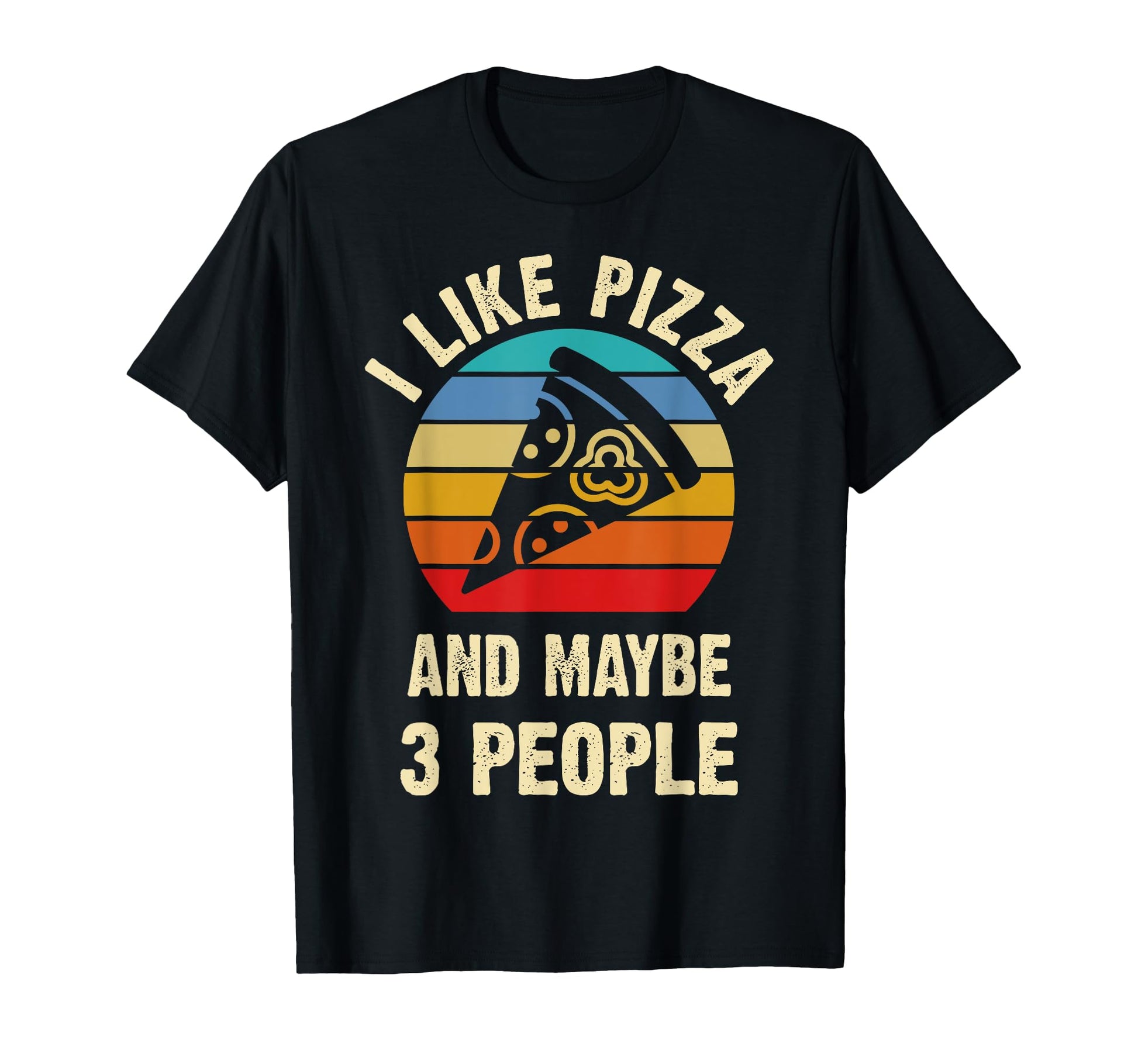 I Like Pizza And Maybe 3 People T-Shirt - Custom Art Print for Adults - T-Shirt, Sweatshirt, Hoodie
