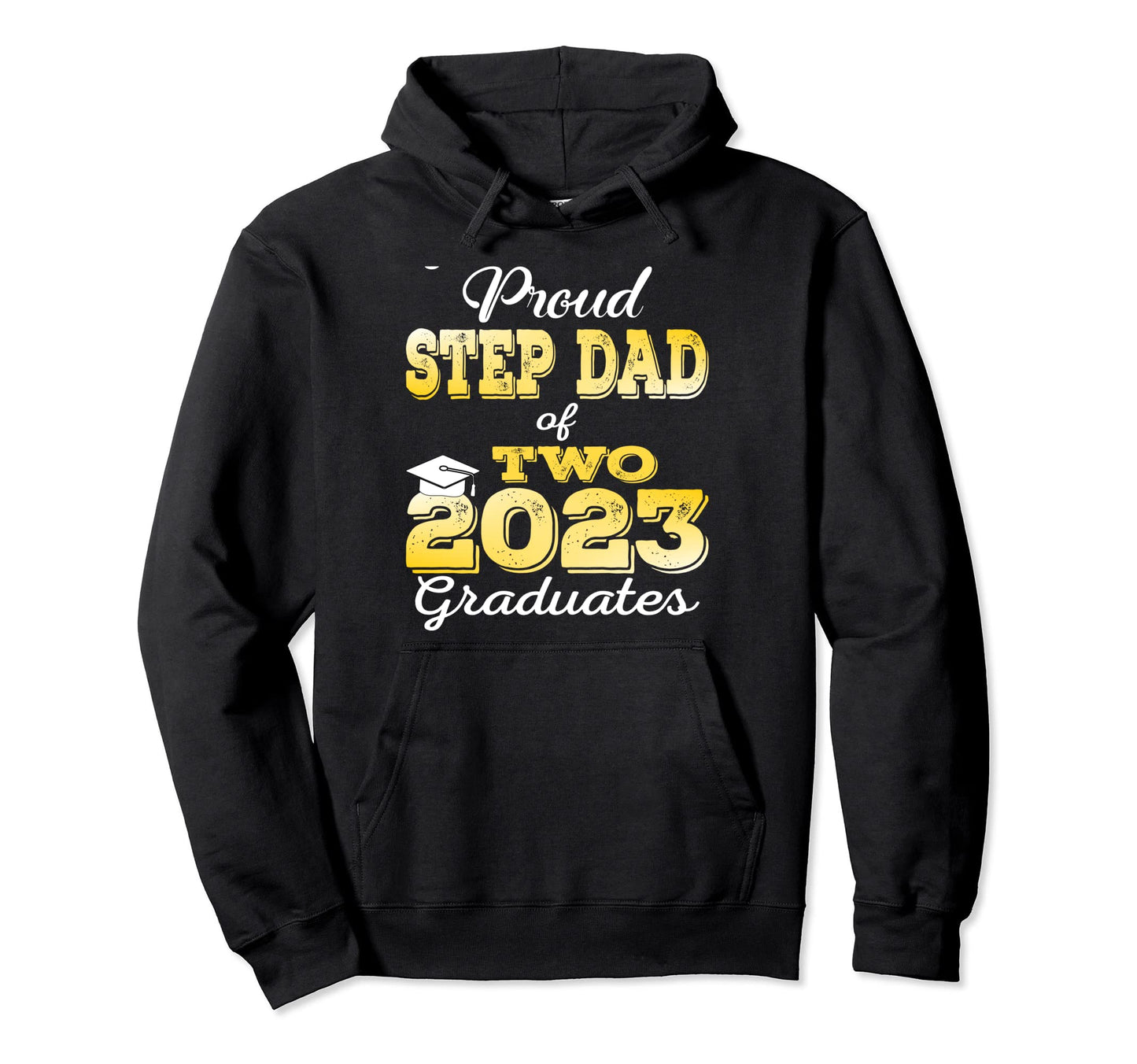 Proud Step Dad Two 2023 Graduate Class 2023 Hoodie - Trendy Graphic Unisex - T-Shirt, Sweatshirt, Hoodie