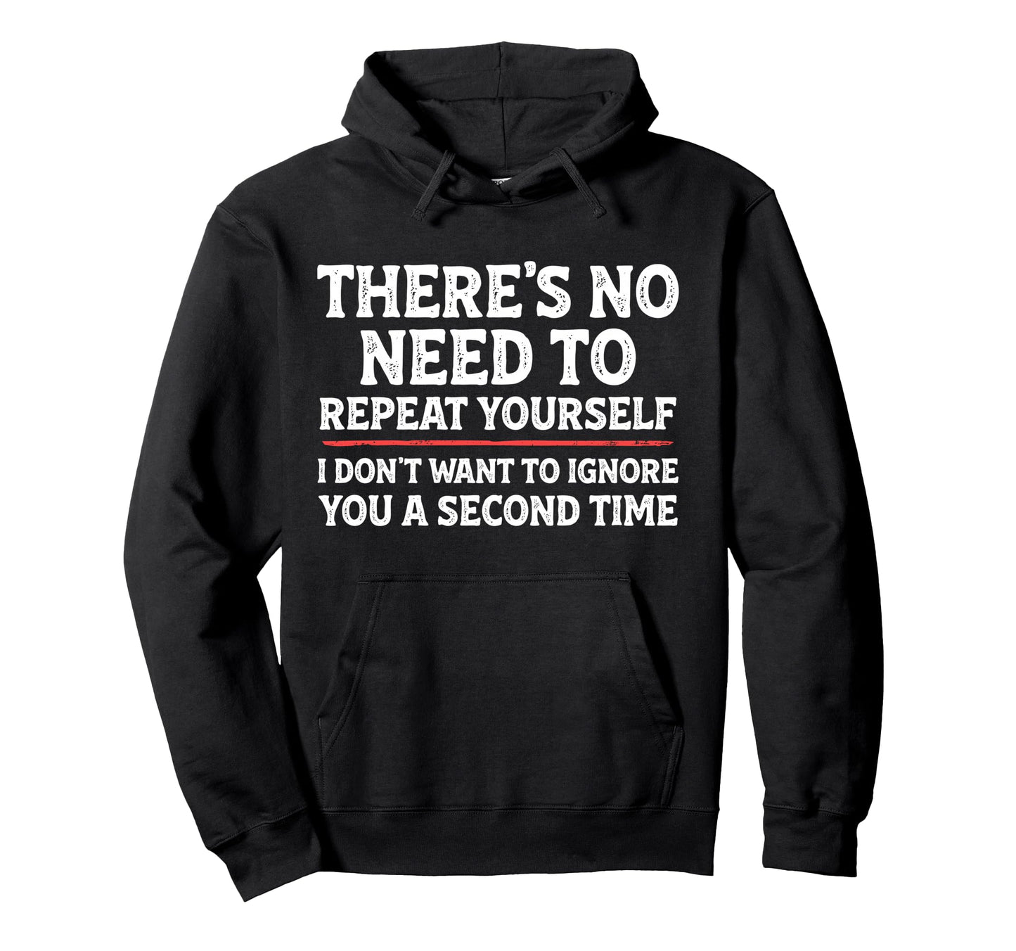 Theres No Need To Repeat Yourself Hoodie - Casual Everyday Wear Men Women - T-Shirt, Sweatshirt, Hoodie
