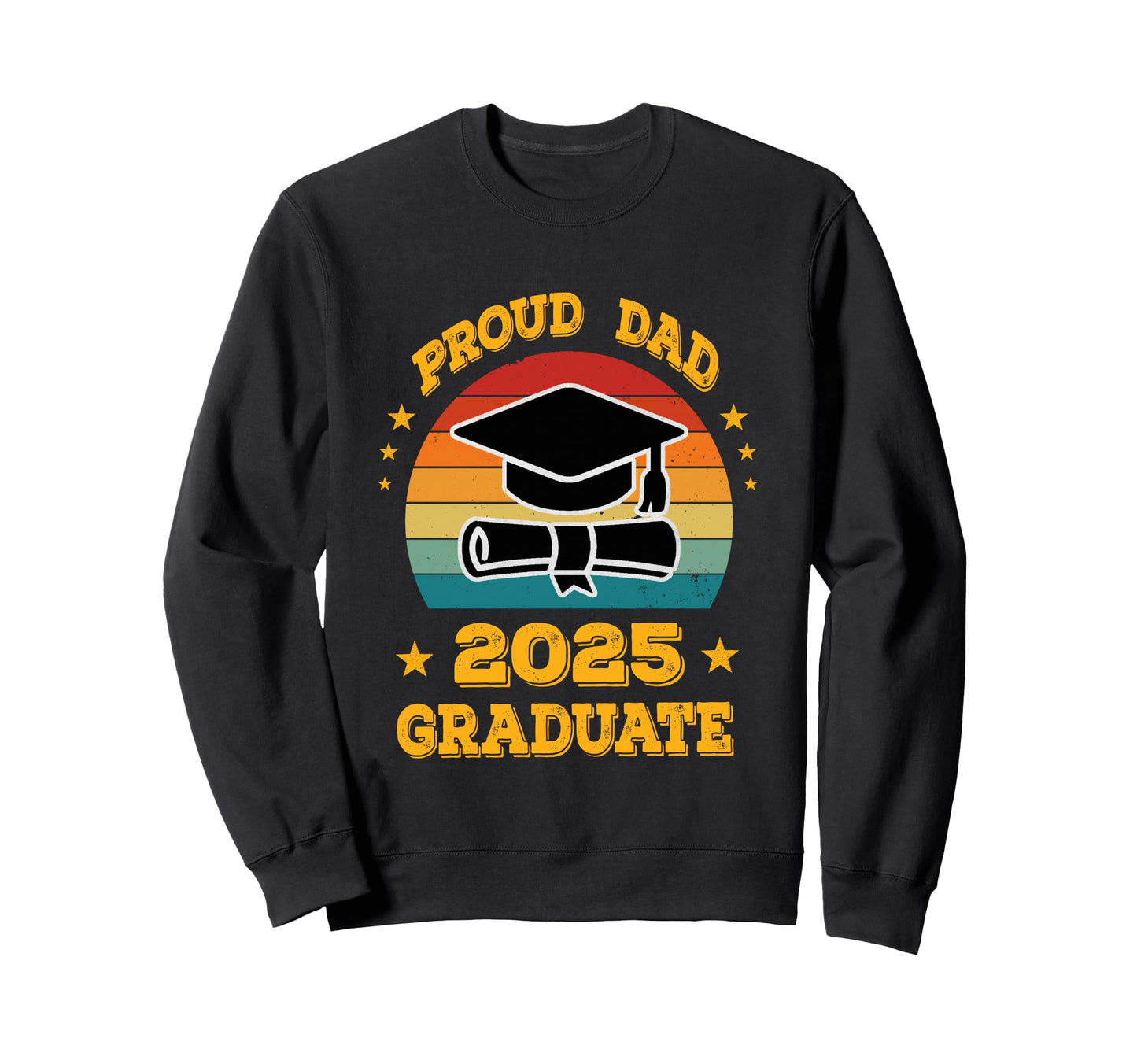 Proud Dad 2025 Graduate Graduation Sweatshirt - Custom Art Print Men Women - T-Shirt, Sweatshirt, Hoodie