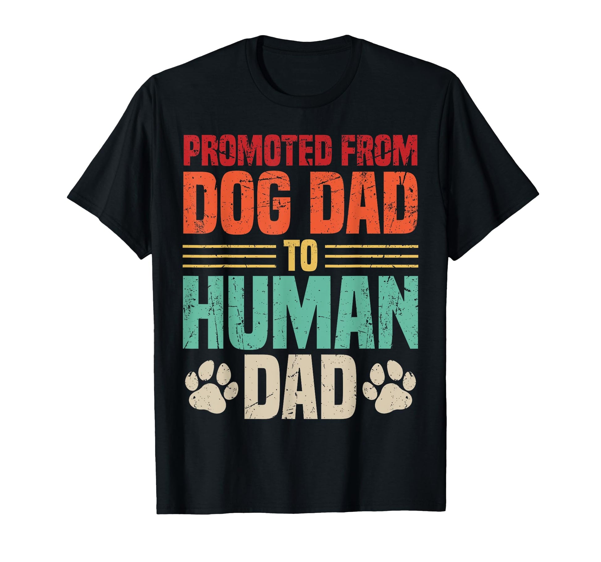 Promoted From Dog Dad To Human Dad Funny T-Shirt - Trendy Graphic Unisex - T-Shirt, Sweatshirt, Hoodie