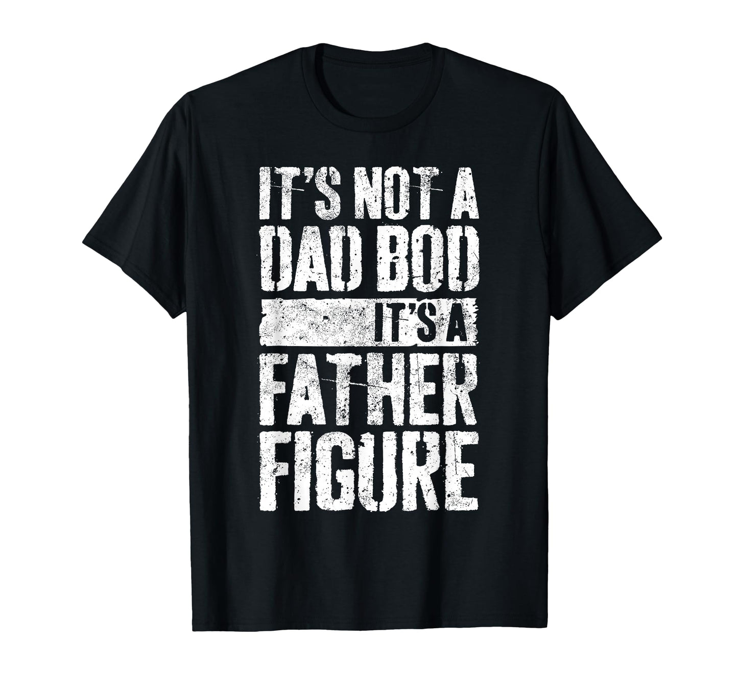 Its Not Dad Bod Its Father Figure T-Shirt - Minimalist Print Unisex - T-Shirt, Sweatshirt, Hoodie