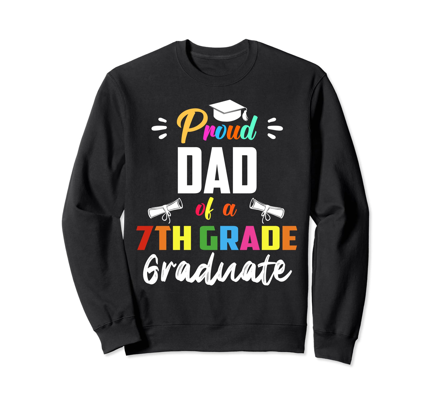 Proud Dad 7Th Grade Graduate Sweatshirt - Fun Novelty Design for Adults - T-Shirt, Sweatshirt, Hoodie