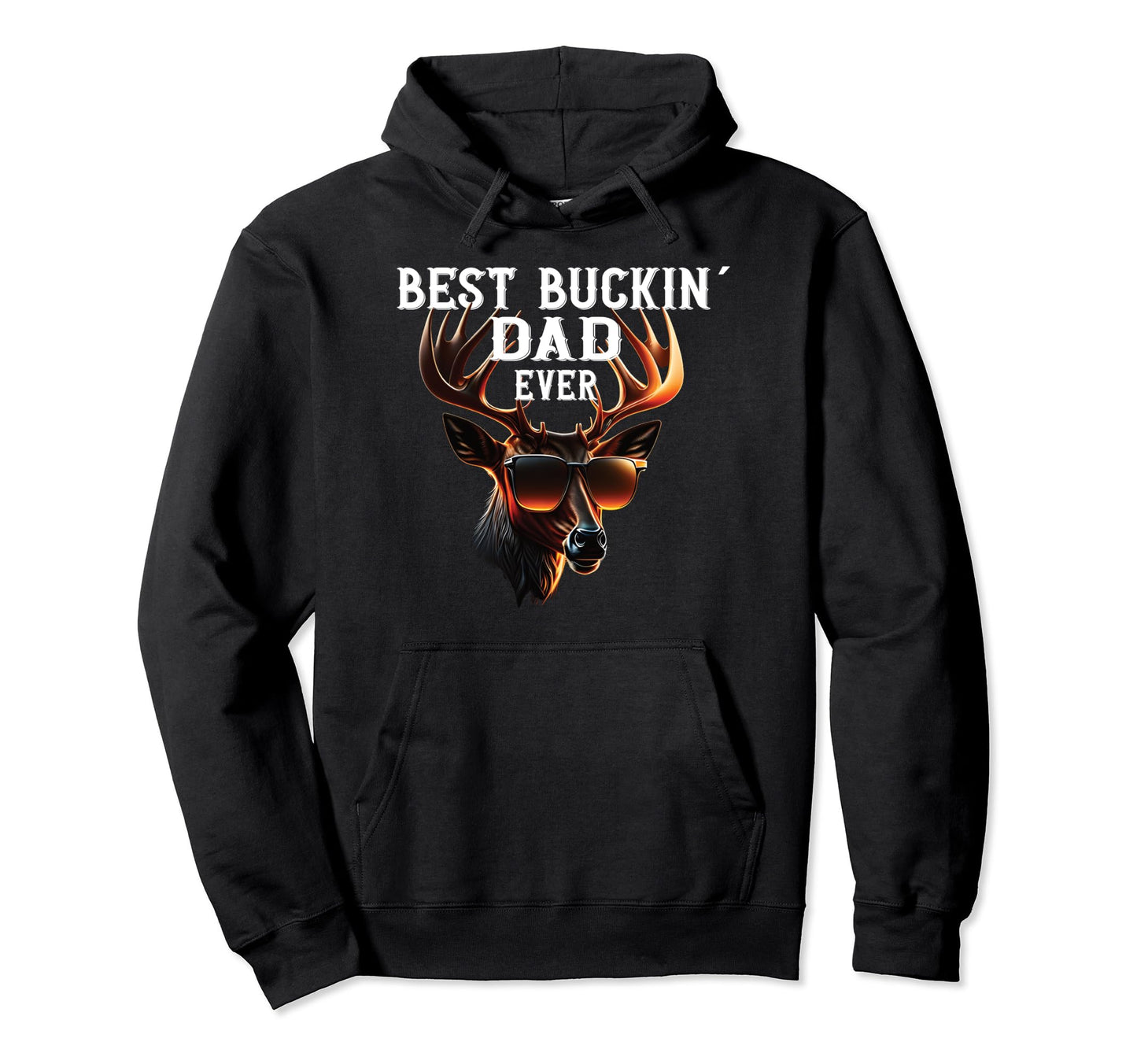 Best Buckin Dad Ever Deer Hunters Father Hoodie - Unique Graphic Men Women - T-Shirt, Sweatshirt, Hoodie