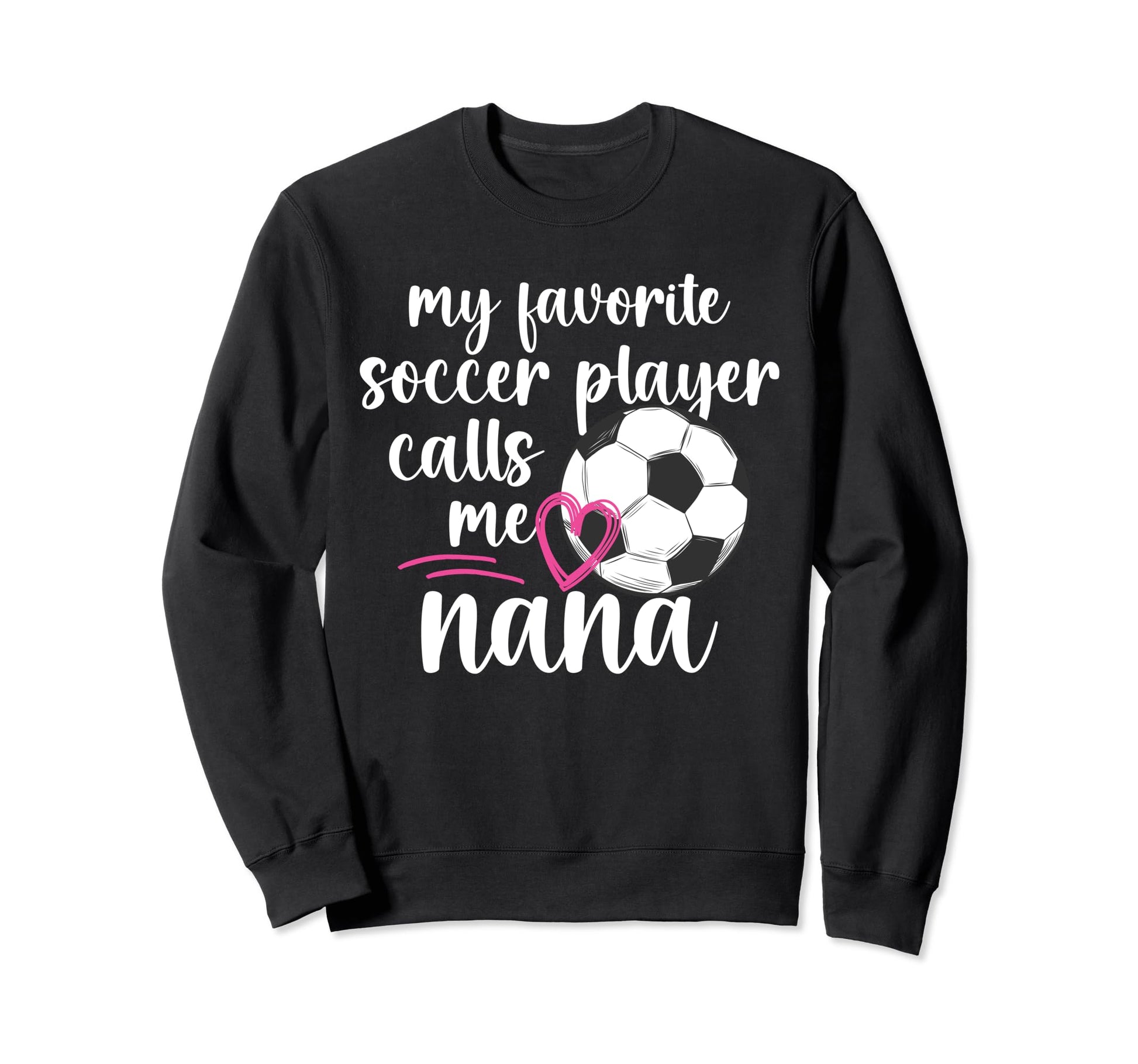 My Favorite Soccer Player Nana Sweatshirt - Aesthetic Graphic Men Women - T-Shirt, Sweatshirt, Hoodie