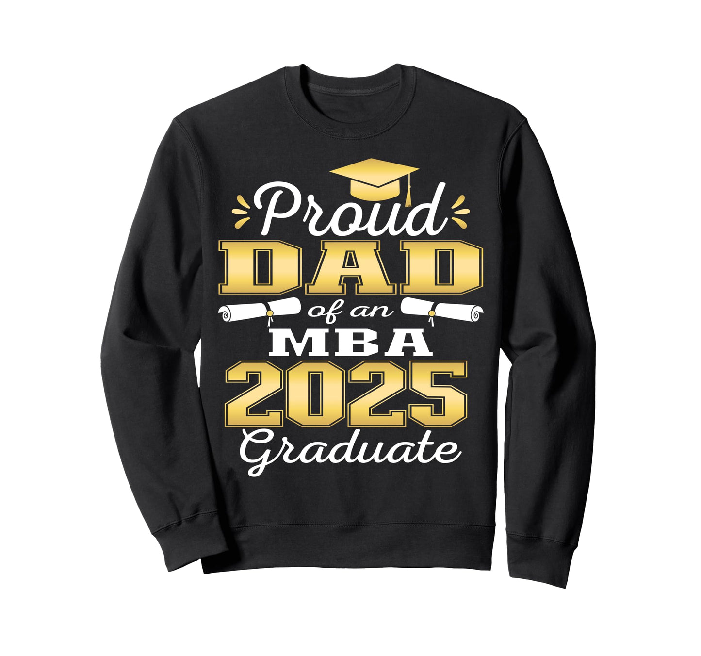Proud Dad Class 2025 Mba Graduate Sweatshirt - Streetwear Style Men Women - T-Shirt, Sweatshirt, Hoodie