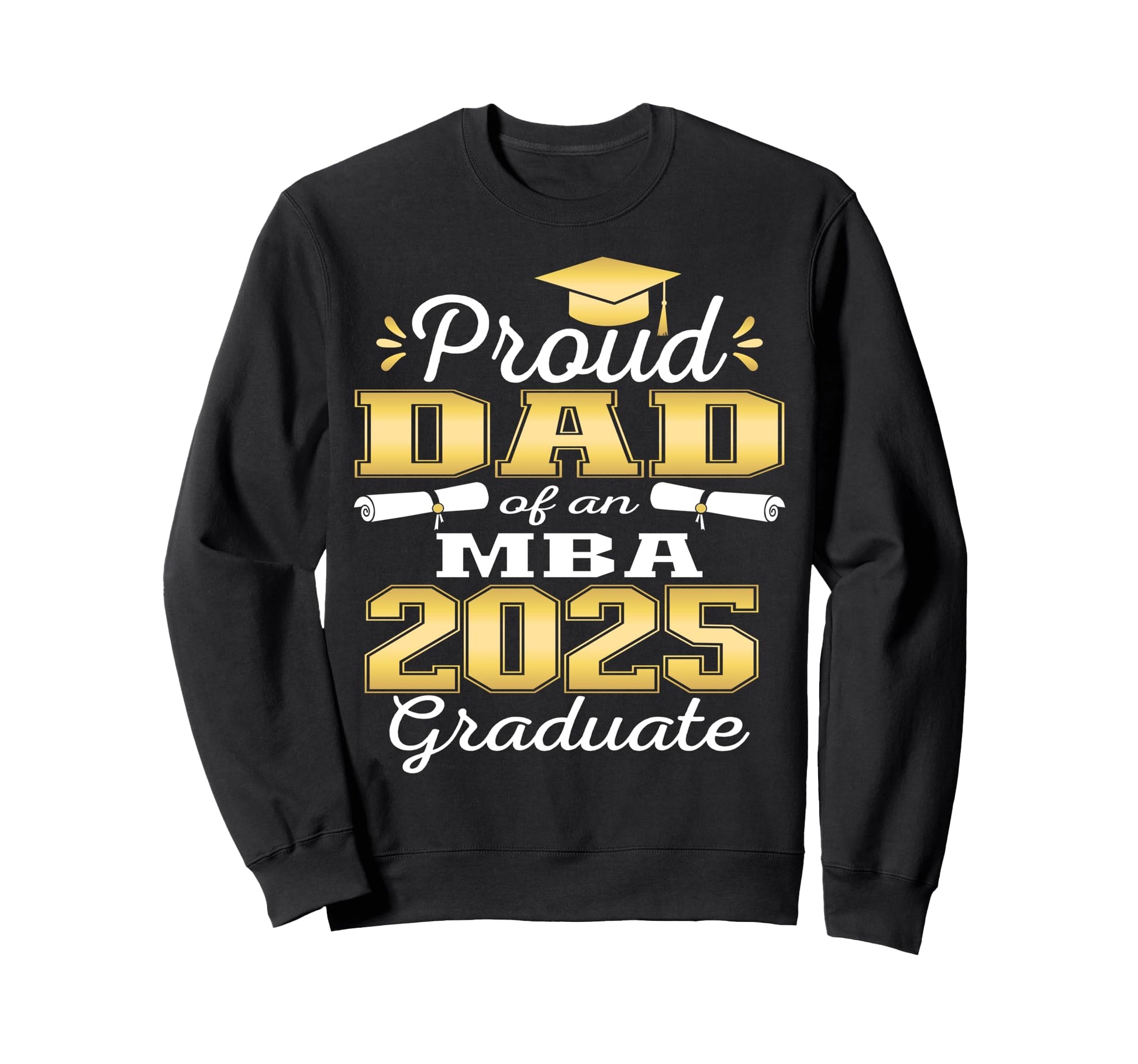 Proud Dad Class 2025 Mba Graduate Sweatshirt - Streetwear Style Men Women - T-Shirt, Sweatshirt, Hoodie