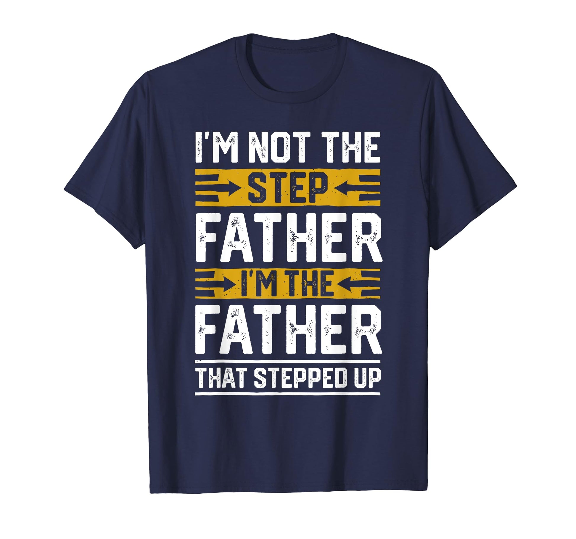 Im Father That Stepped Up Step Dad 2024 T-Shirt - Unique Graphic Men Women - T-Shirt, Sweatshirt, Hoodie