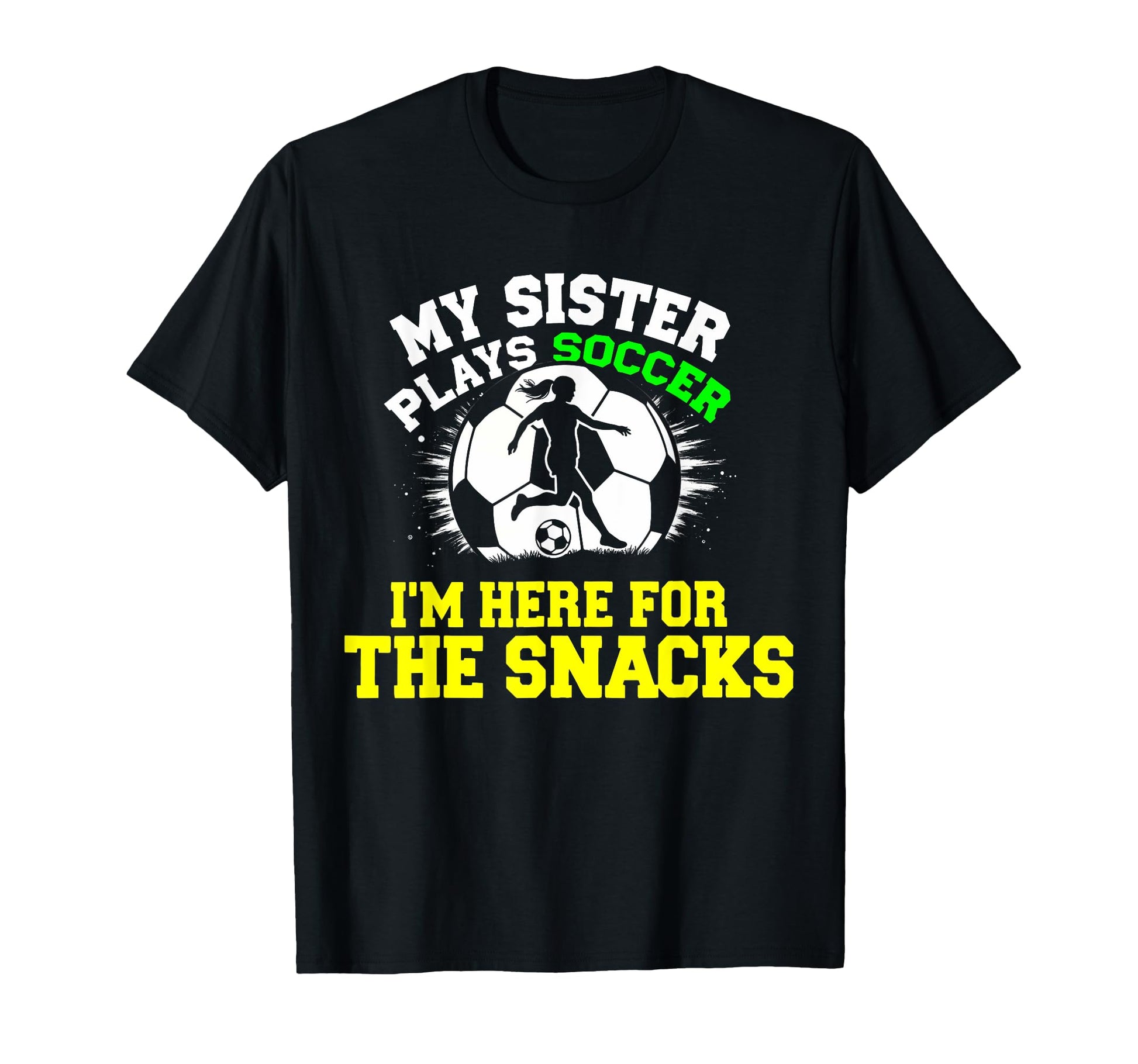 My Sister Plays Soccer Im Here Snacks T-Shirt - Custom Art Print for Adults - T-Shirt, Sweatshirt, Hoodie