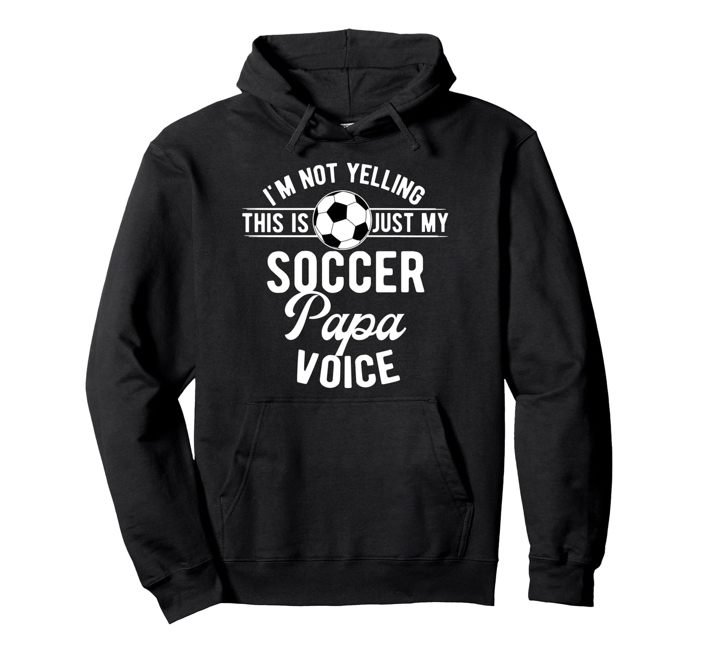 My Soccer Papa Voice Papa Soccer Hoodie - Streetwear Style Men Women - T-Shirt, Sweatshirt, Hoodie