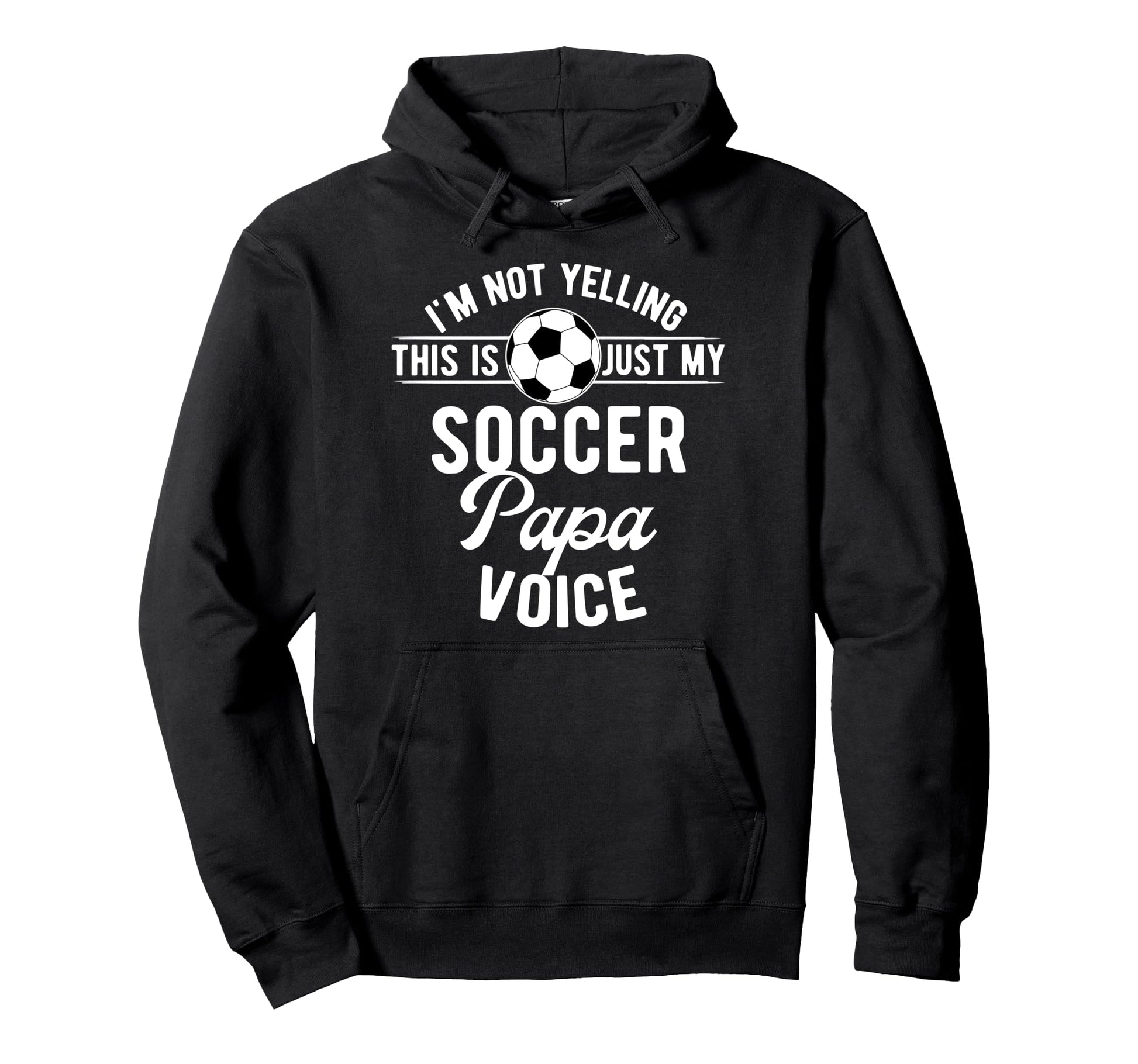 My Soccer Papa Voice Papa Soccer Hoodie - Streetwear Style Men Women - T-Shirt, Sweatshirt, Hoodie