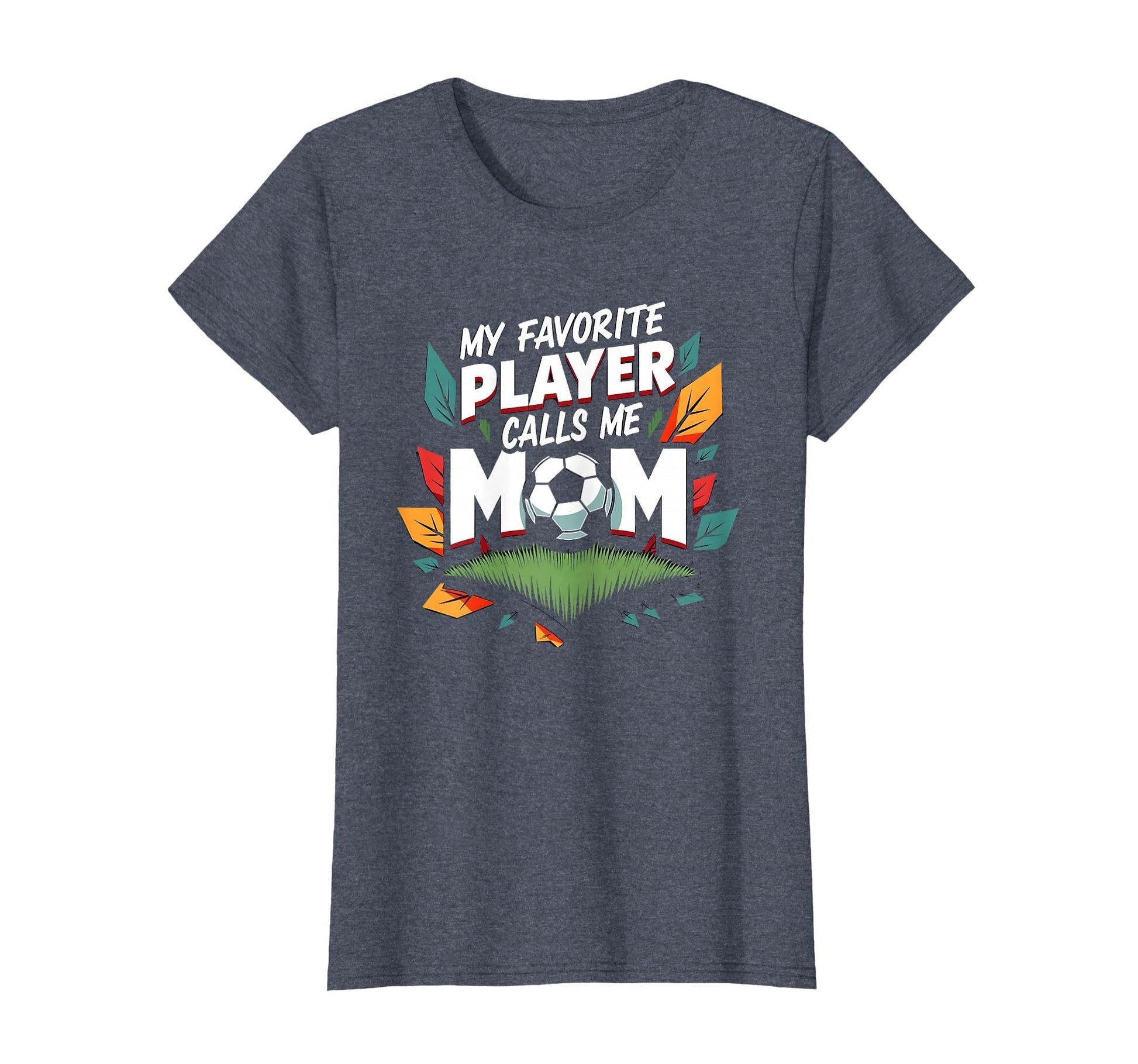 My Favorite Player Calls Me Mom Soccer T-Shirt - Trendy Graphic Unisex - T-Shirt, Sweatshirt, Hoodie